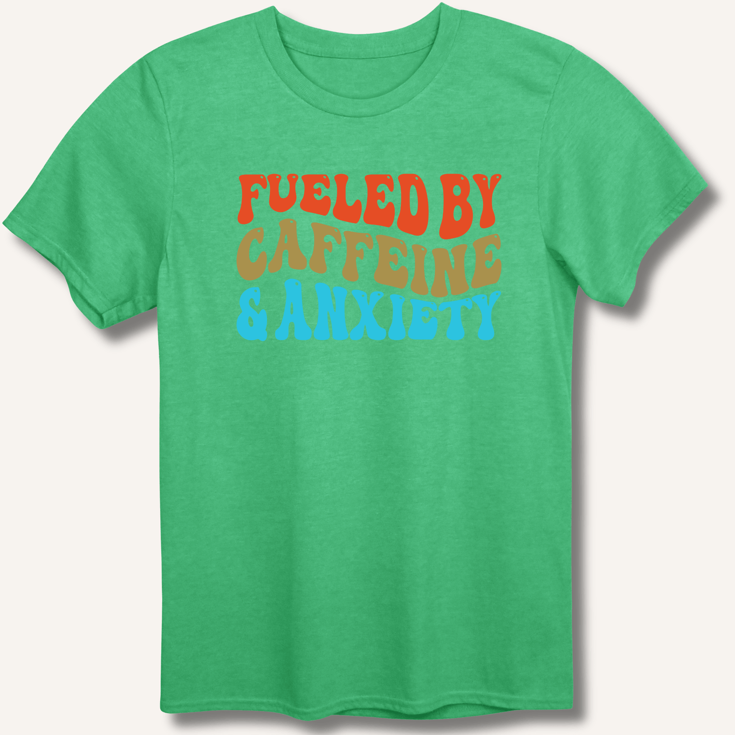 T-Shirt Heather Irish Green / S Fueled By Caffeine & Anxiety T-Shirt
