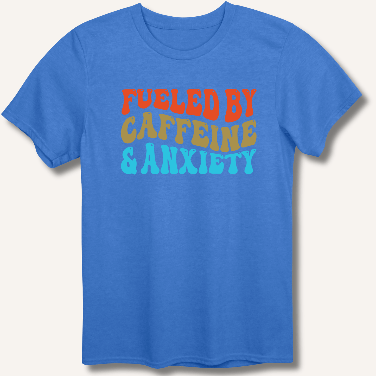 T-Shirt Heather Royal / XS Fueled By Caffeine & Anxiety T-Shirt