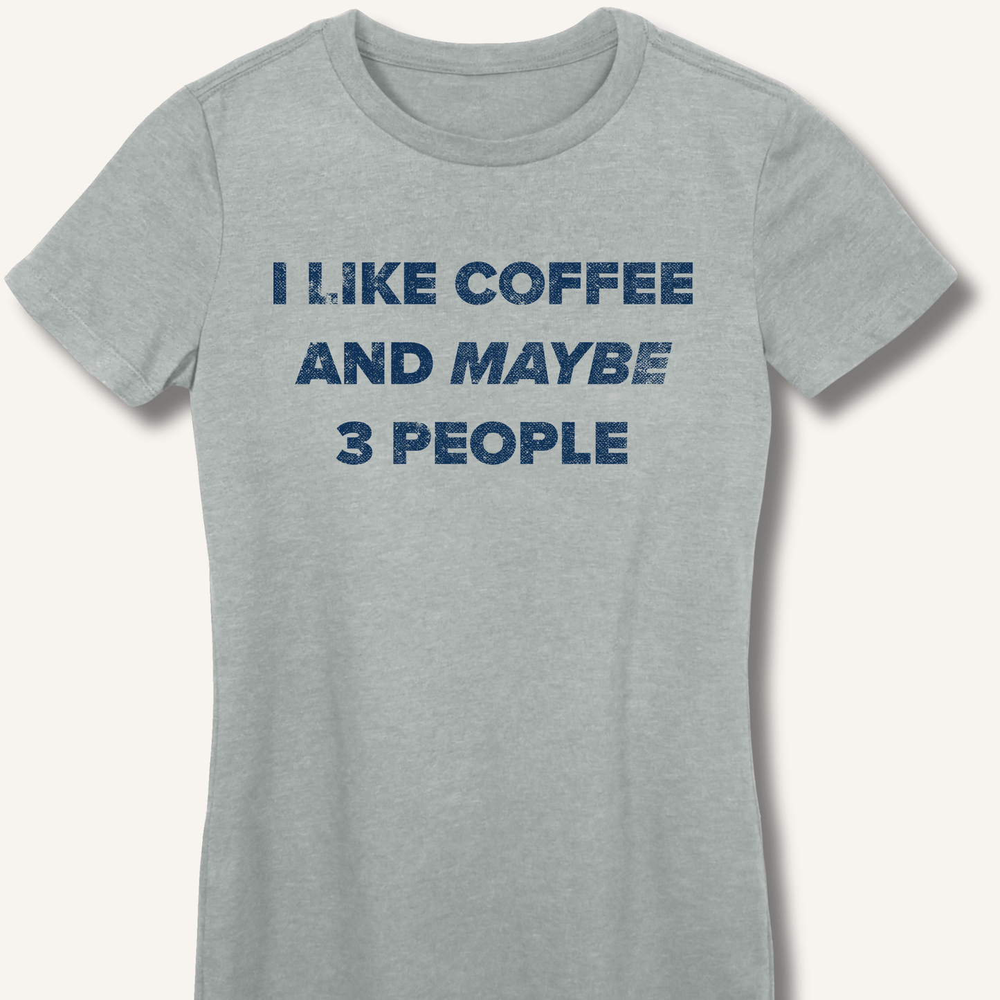 T-Shirt I Like Coffee and Maybe 3 People Fitted T-Shirt