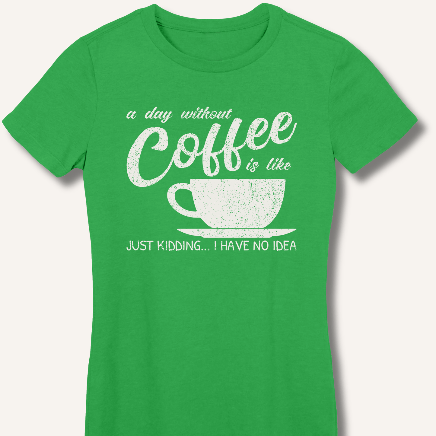 T-Shirt Irish Green / S A Day Without Coffee Fitted T-Shirt
