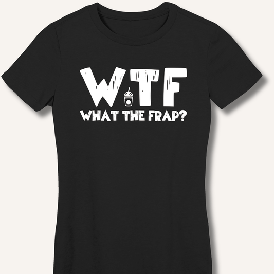 T-Shirt S / Black WTF What The Frap? Fitted T-Shirt