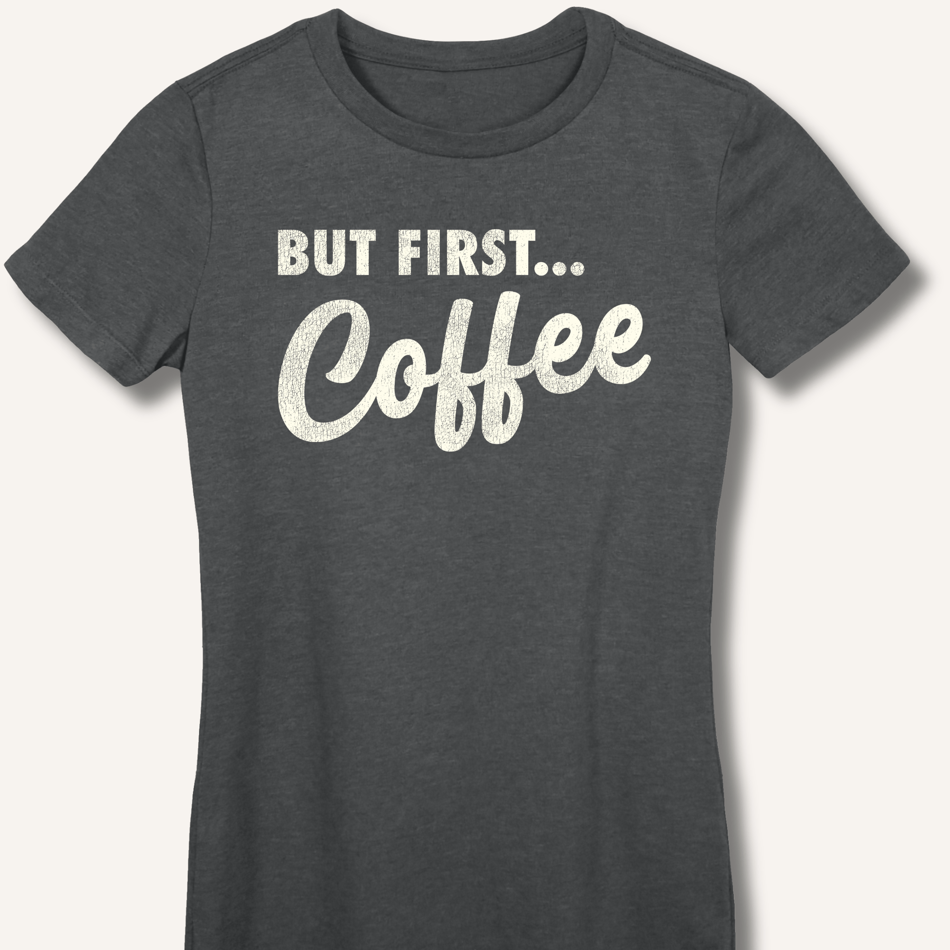 T-Shirt S / Dark Heather But First... Coffee Fitted T-Shirt