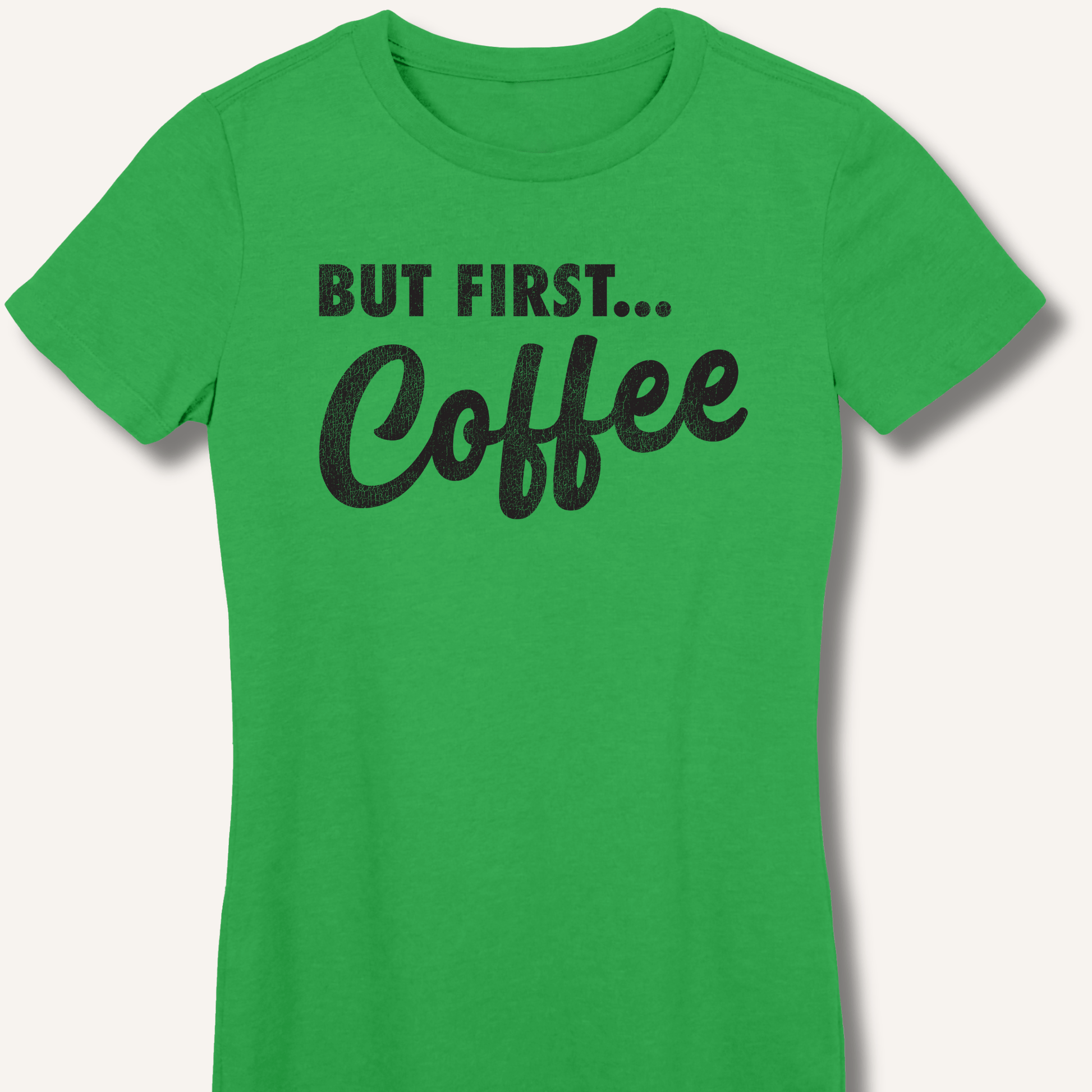 T-Shirt S / Irish Green But First... Coffee Fitted T-Shirt
