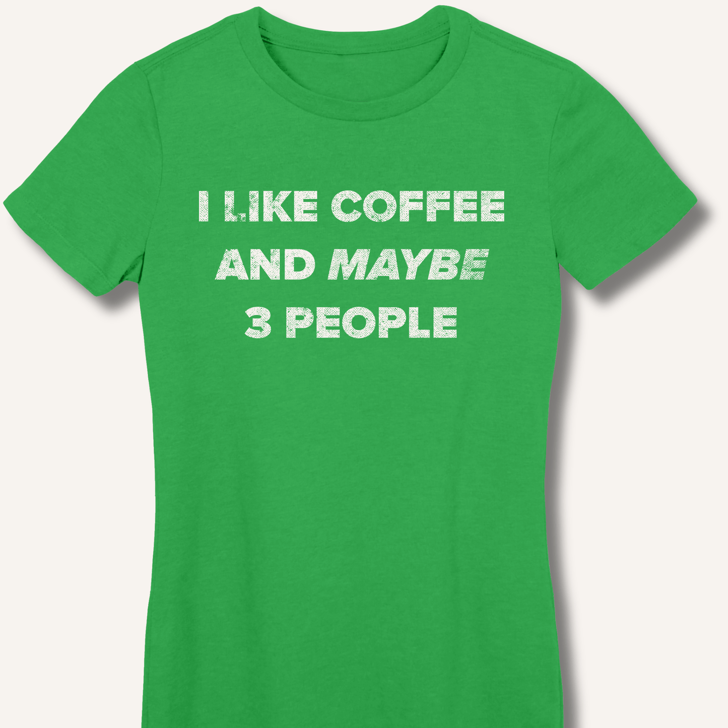 T-Shirt S / Irish Green I Like Coffee and Maybe 3 People Fitted T-Shirt