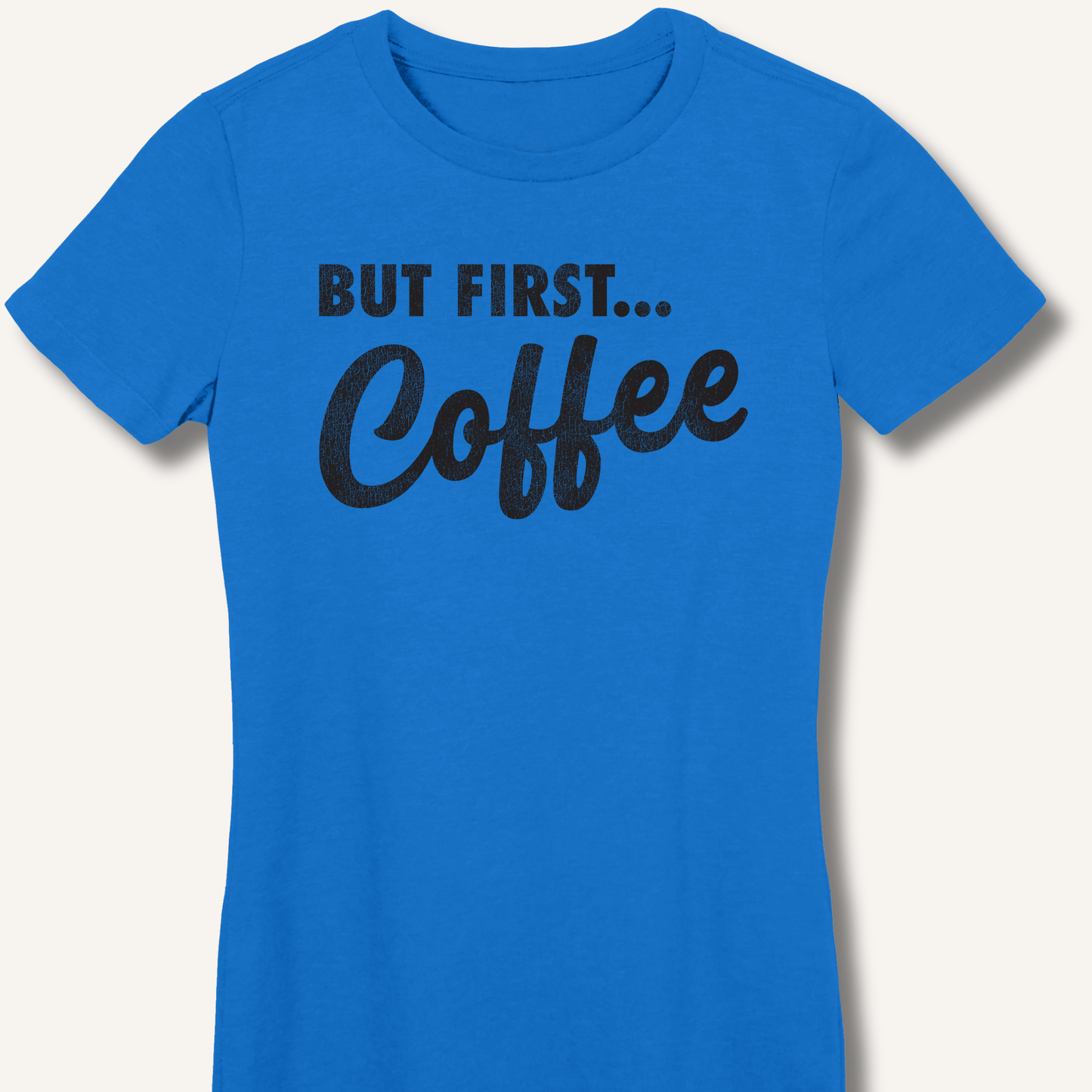 T-Shirt S / Royal But First... Coffee Fitted T-Shirt