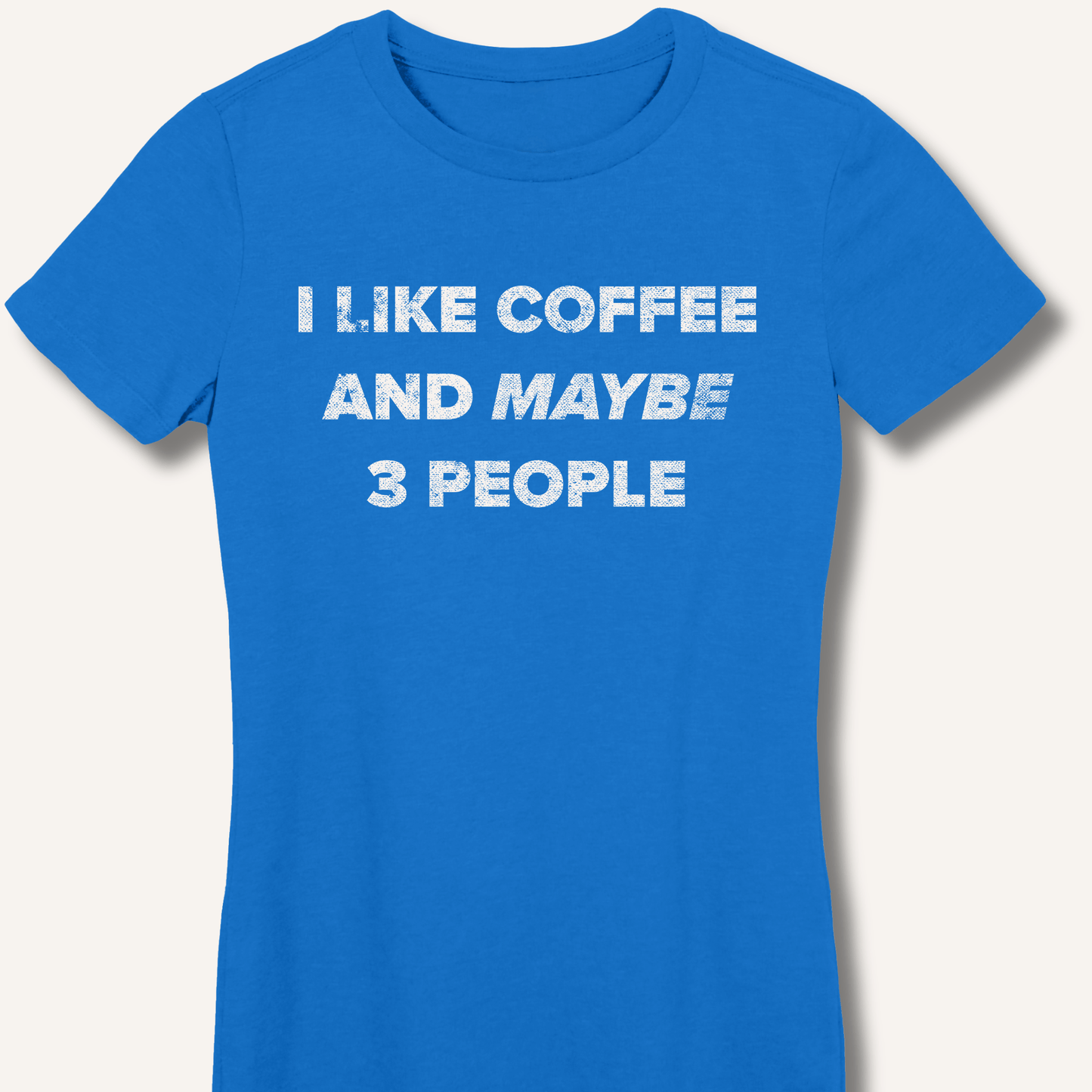 T-Shirt S / Royal I Like Coffee and Maybe 3 People Fitted T-Shirt