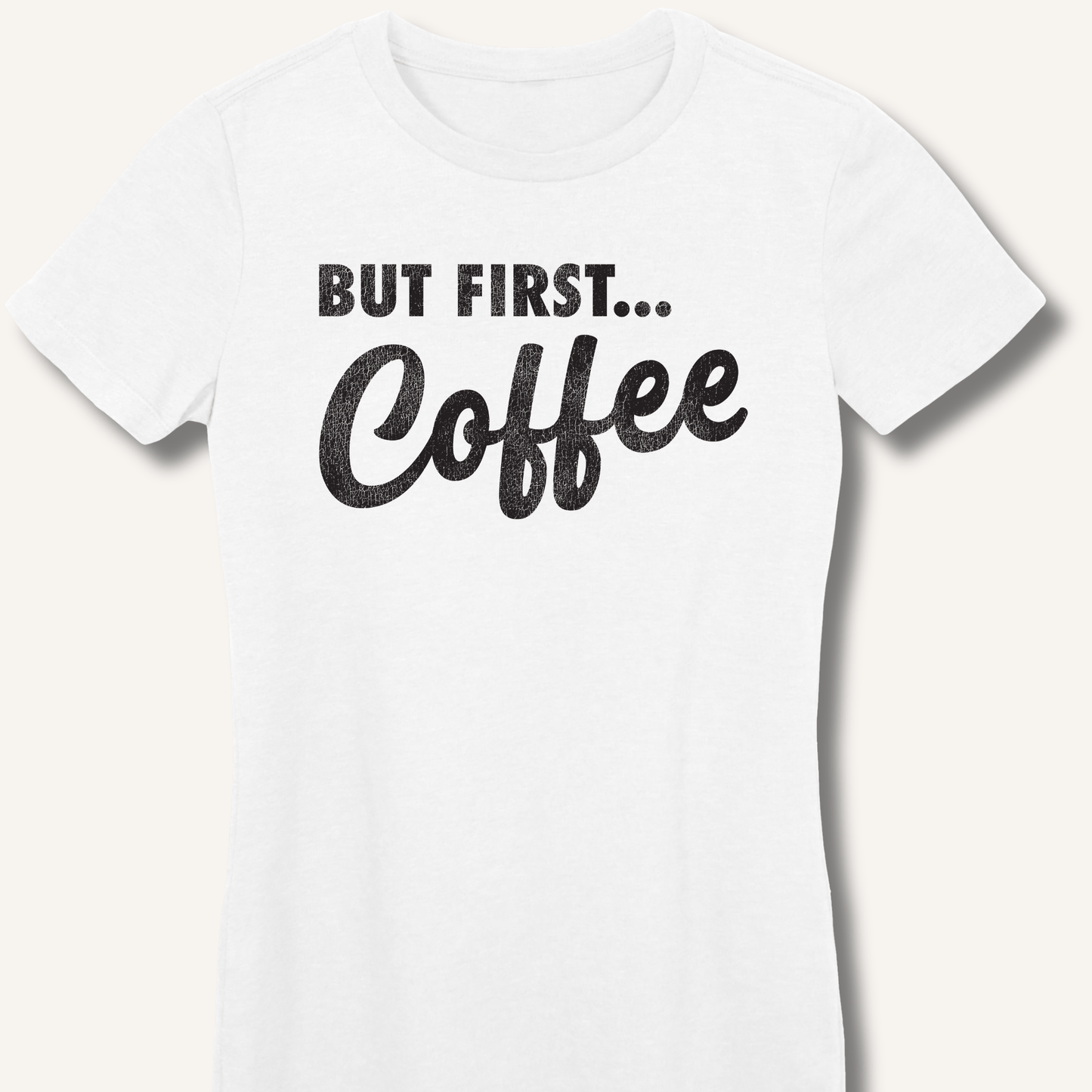 T-Shirt S / White But First... Coffee Fitted T-Shirt