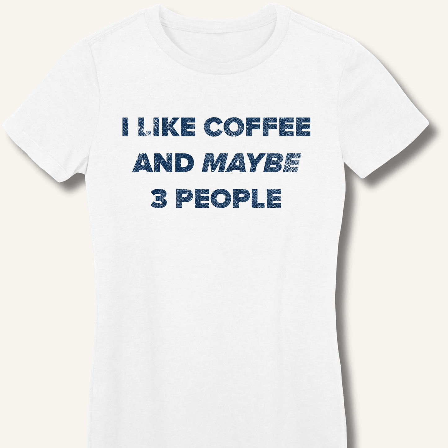T-Shirt S / White I Like Coffee and Maybe 3 People Fitted T-Shirt