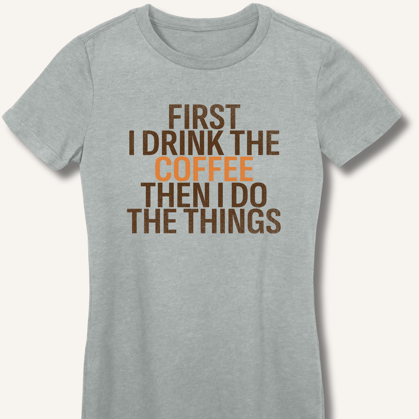 T-Shirt Sport Grey / S First I Drink The Coffee Fitted T-Shirt