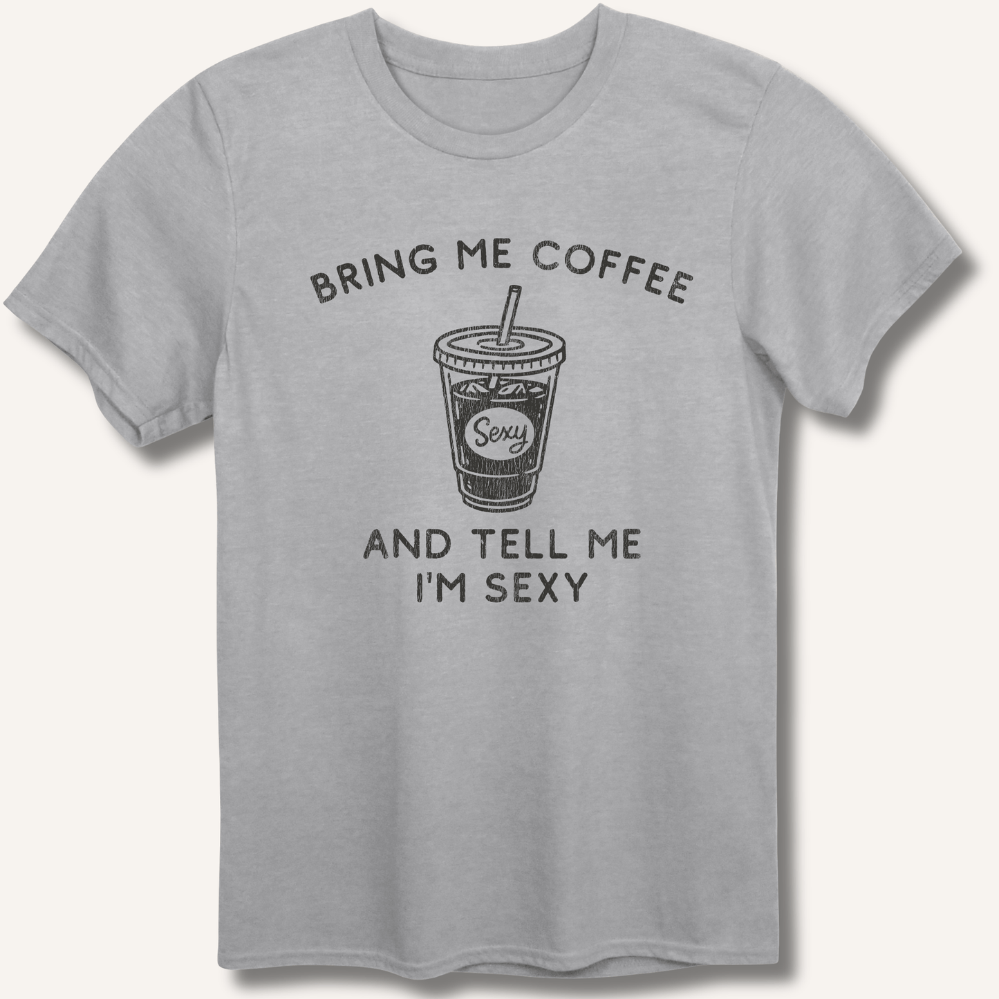 T-Shirt Sport Grey / XS Bring Me Coffee and Tell Me I'm Sexy T-Shirt