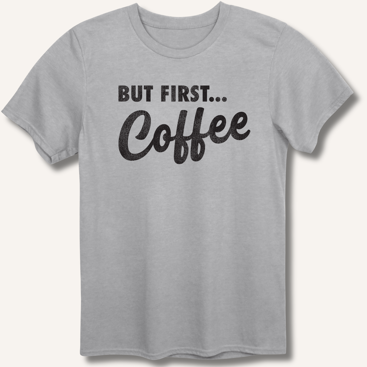 T-Shirt Sport Grey / XS But First... Coffee T-Shirt