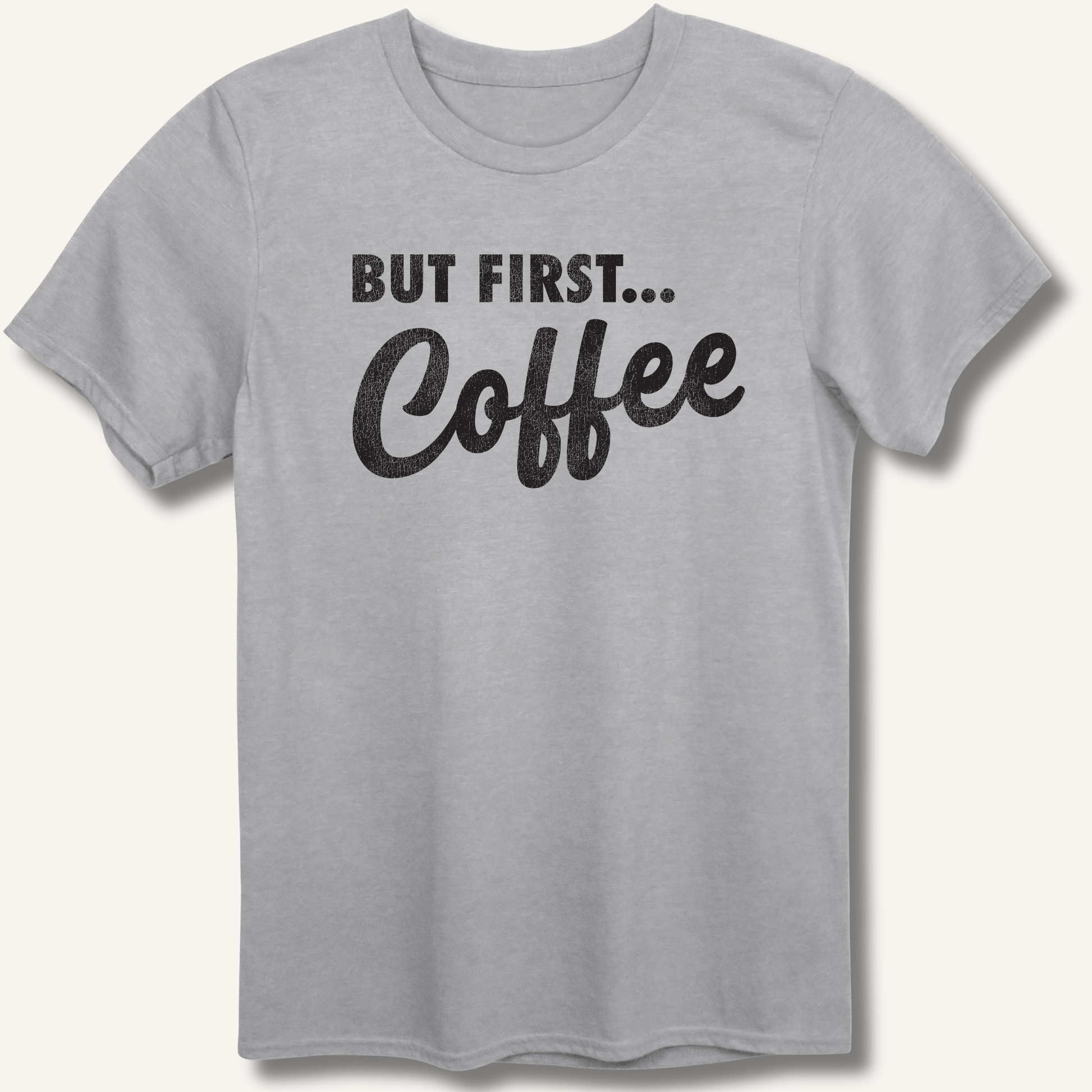 T-Shirt Sport Grey / XS But First... Coffee T-Shirt