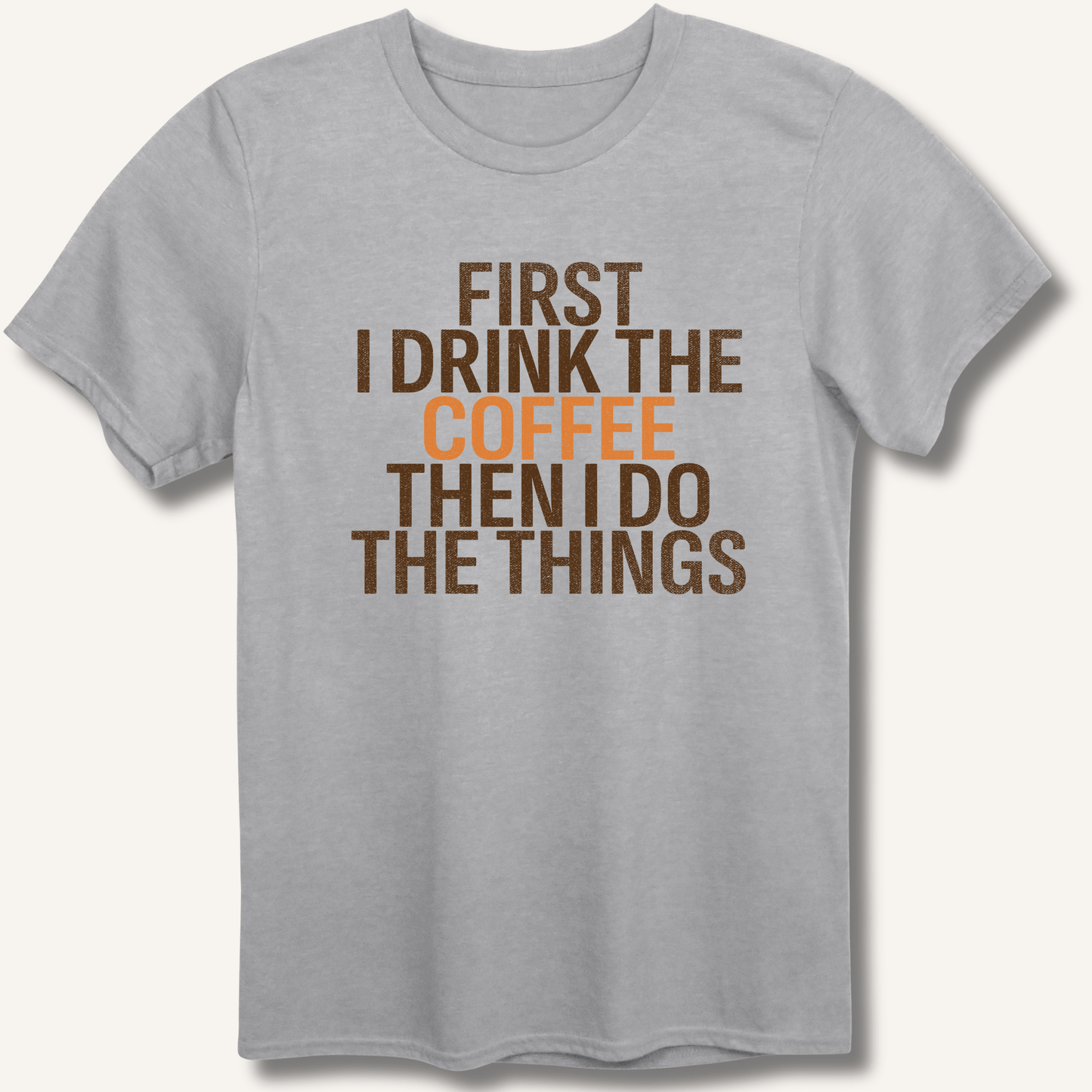 T-Shirt Sport Grey / XS First I Drink The Coffee T-Shirt
