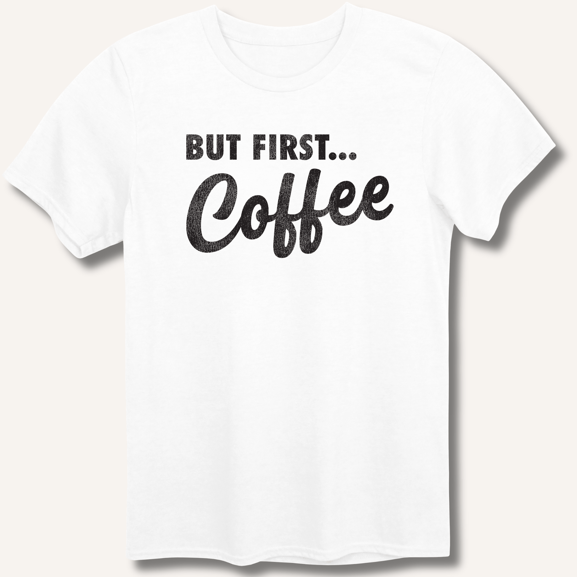 T-Shirt White / XS But First... Coffee T-Shirt