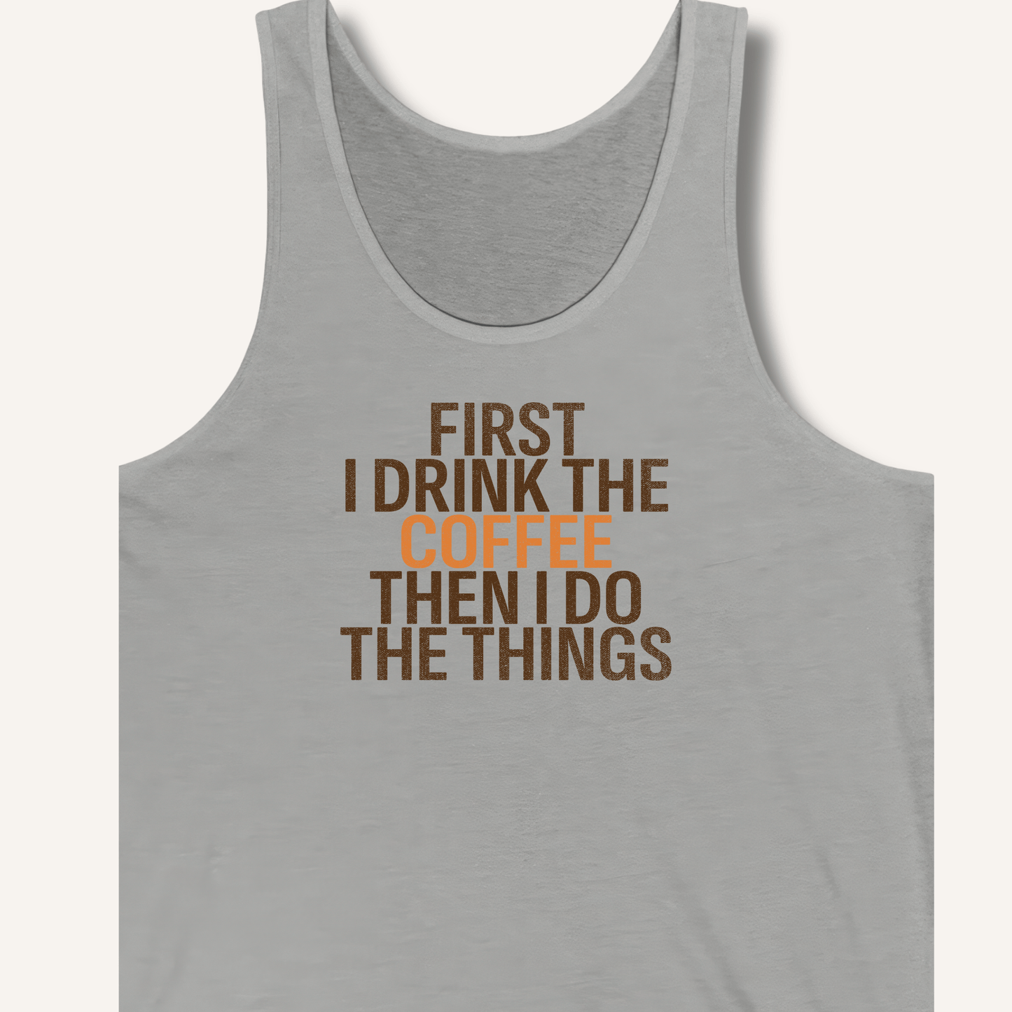 Tank Top Athletic Heather / XS First I Drink The Coffee Tank