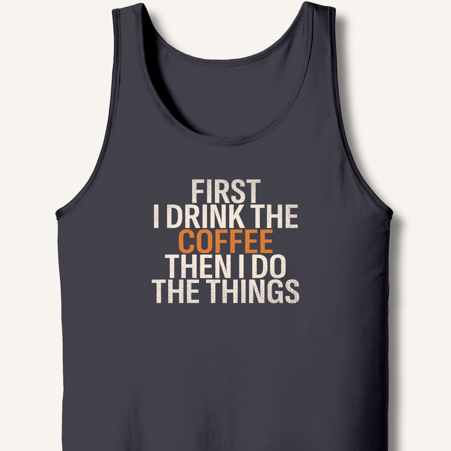 Tank Top Dark Grey / XS First I Drink The Coffee Tank