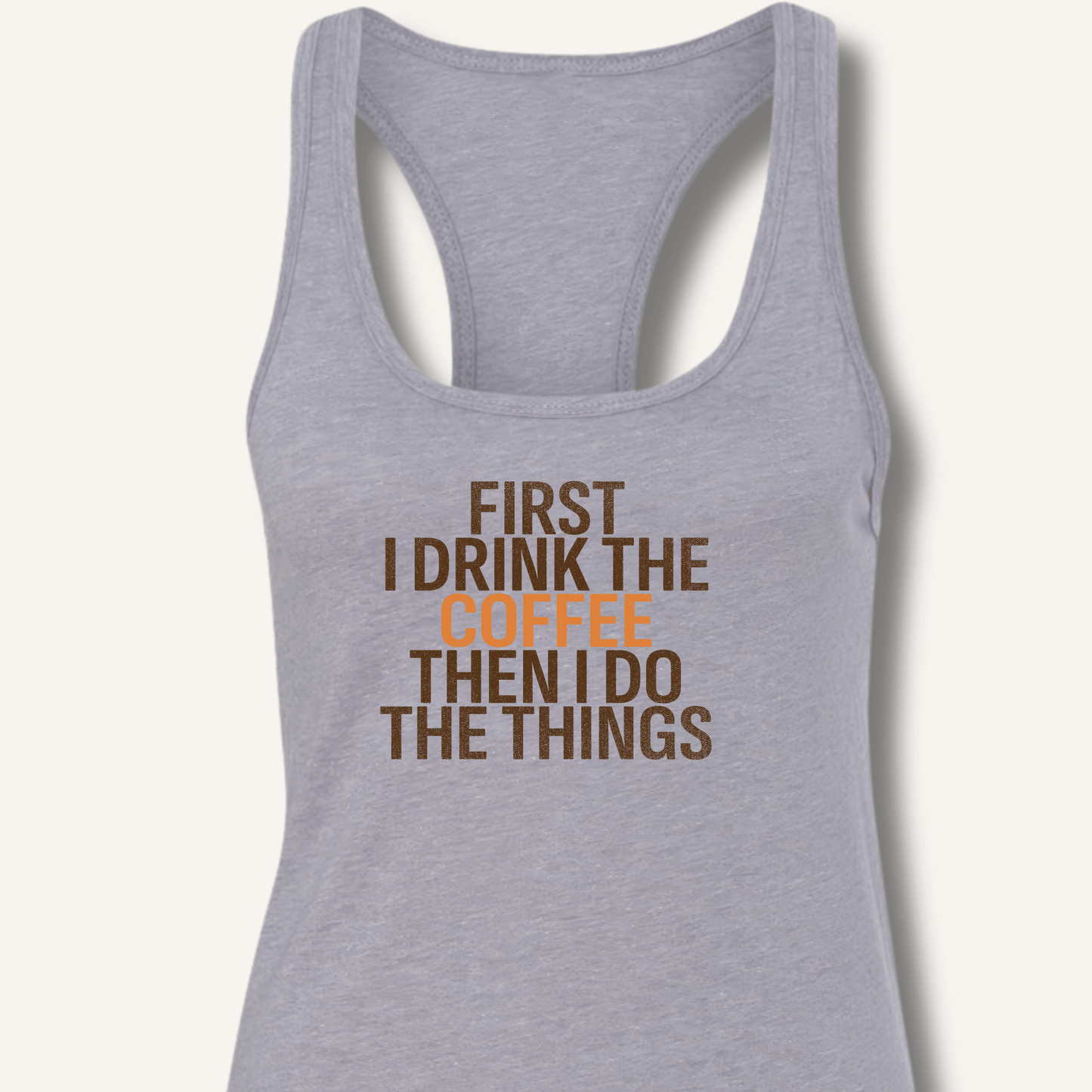 Tank Top Heather Grey / XS First I Drink The Coffee Racerback Tank