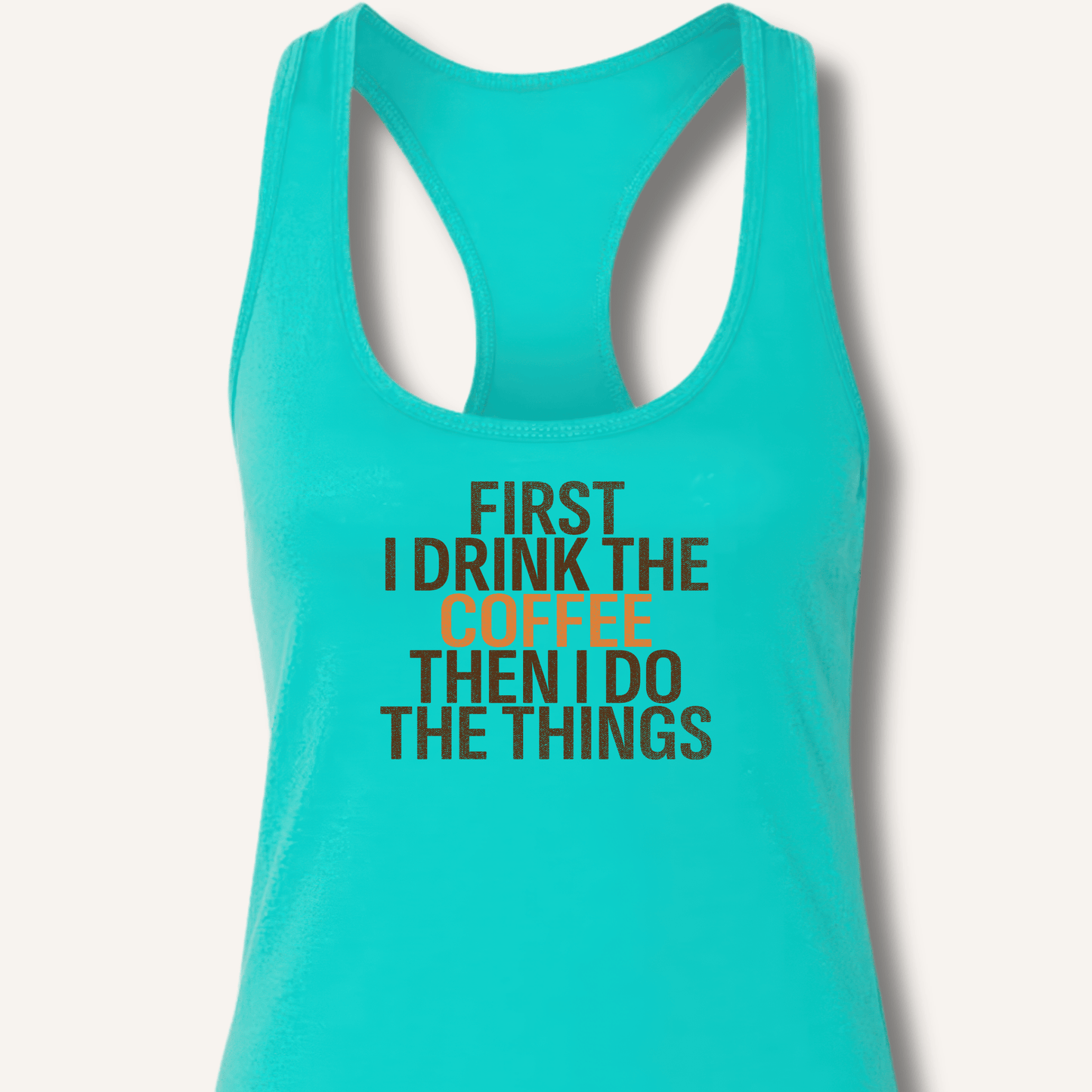 Tank Top Solid Tahiti Blue / XS First I Drink The Coffee Racerback Tank