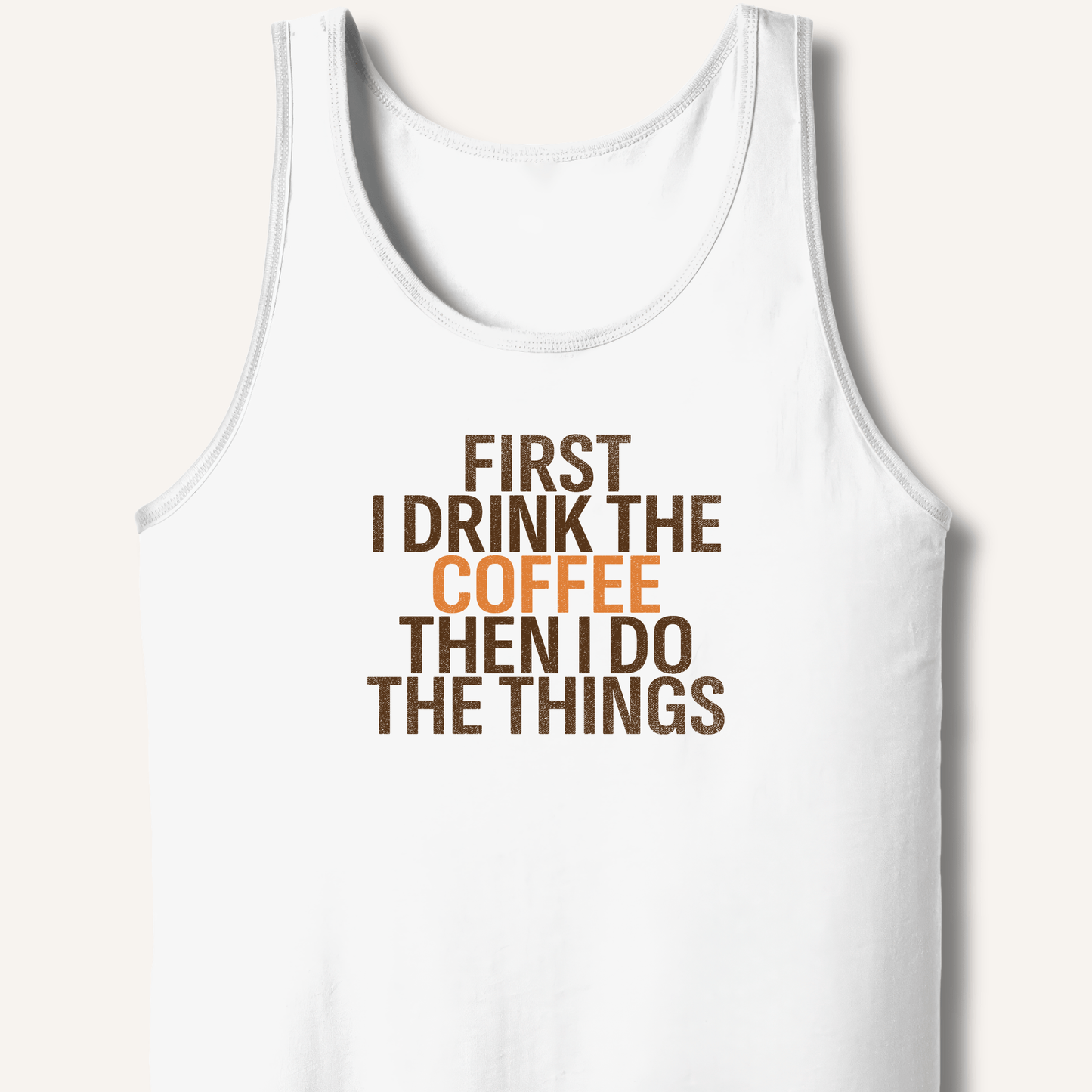 Tank Top White / XS First I Drink The Coffee Tank