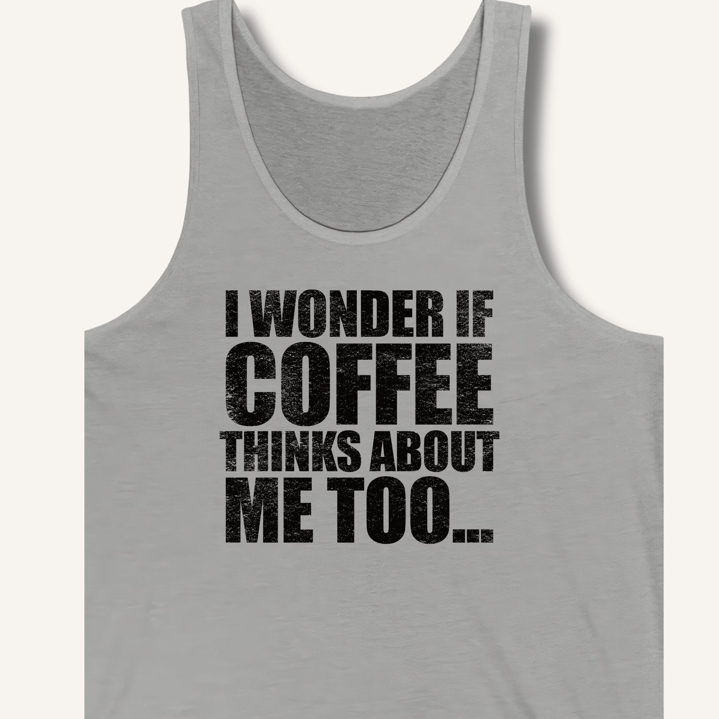 Tank Top XS / Athletic Heather I Wonder If Coffee Thinks About Me Too Tank