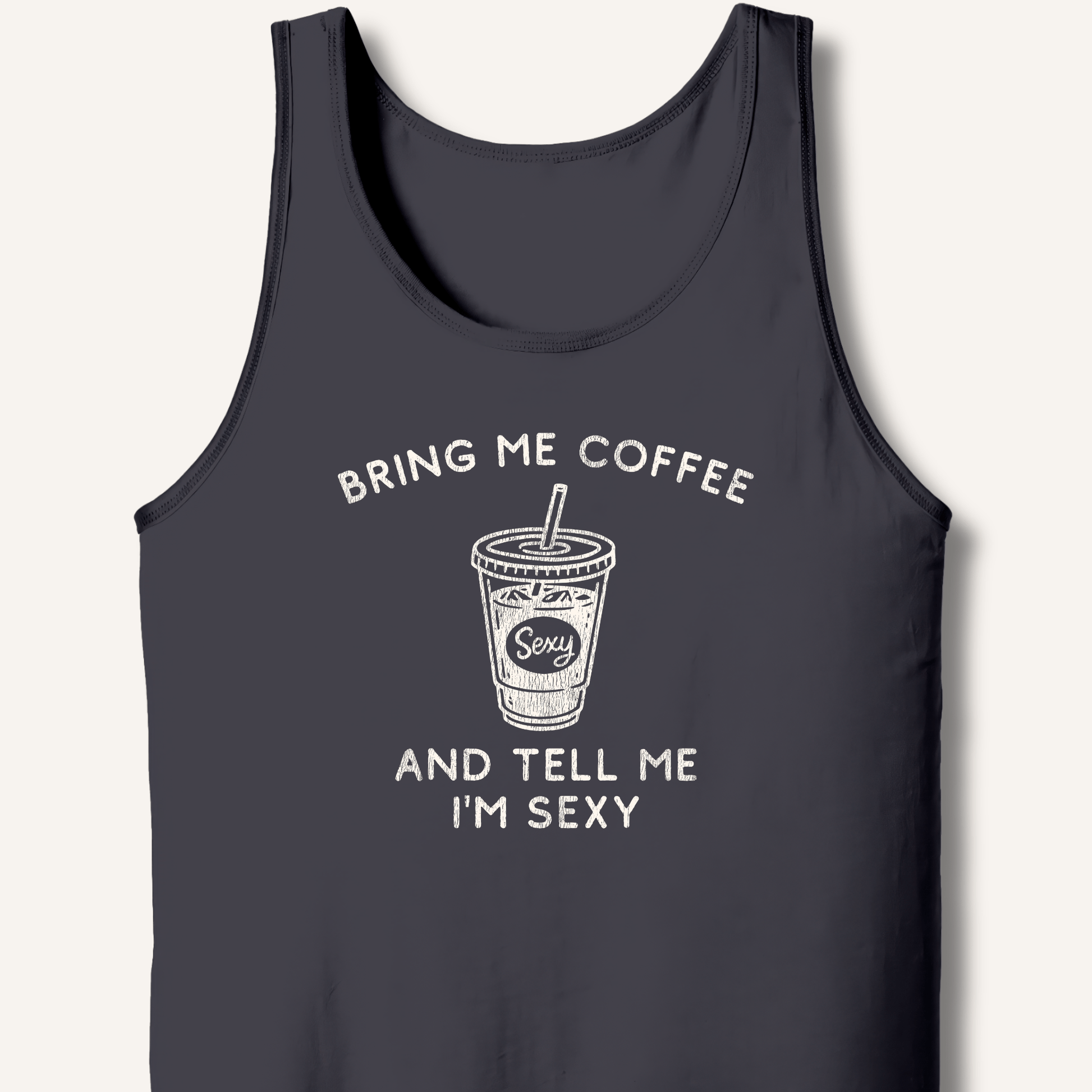 Tank Top XS / Dark Grey Bring Me Coffee and Tell Me I'm Sexy Tank
