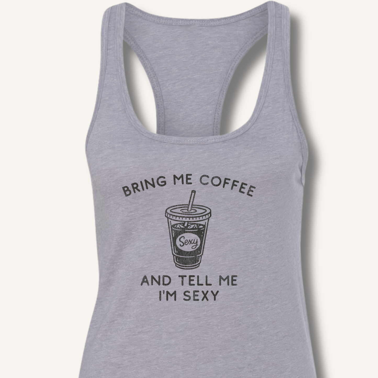 Tank Top XS / Heather Grey Bring Me Coffee and Tell Me I'm Sexy Racerback Tank