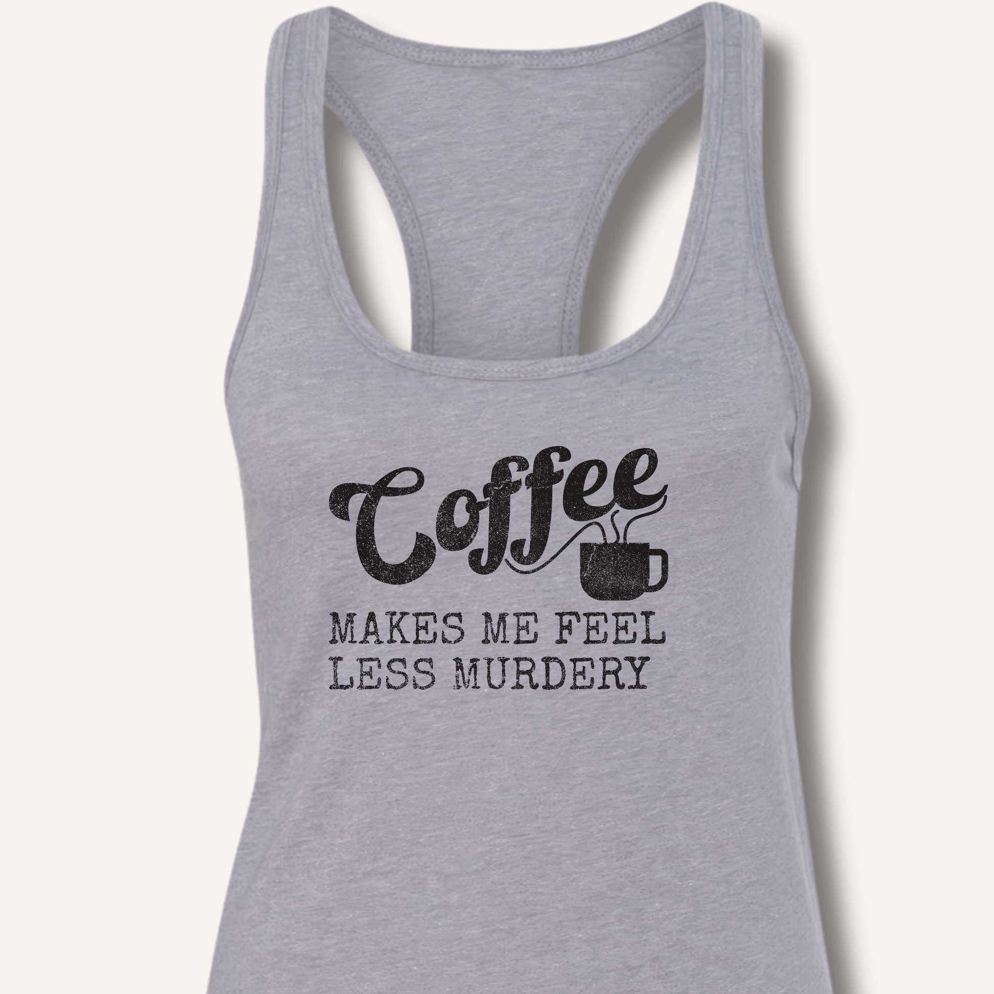 Tank Top XS / Heather Grey Coffee Makes Me Feel Less Murdery Racerback Tank