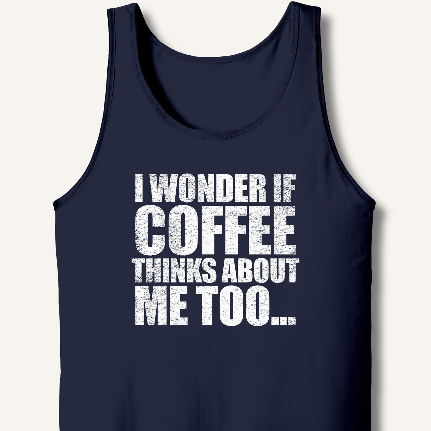Tank Top XS / Navy I Wonder If Coffee Thinks About Me Too Tank