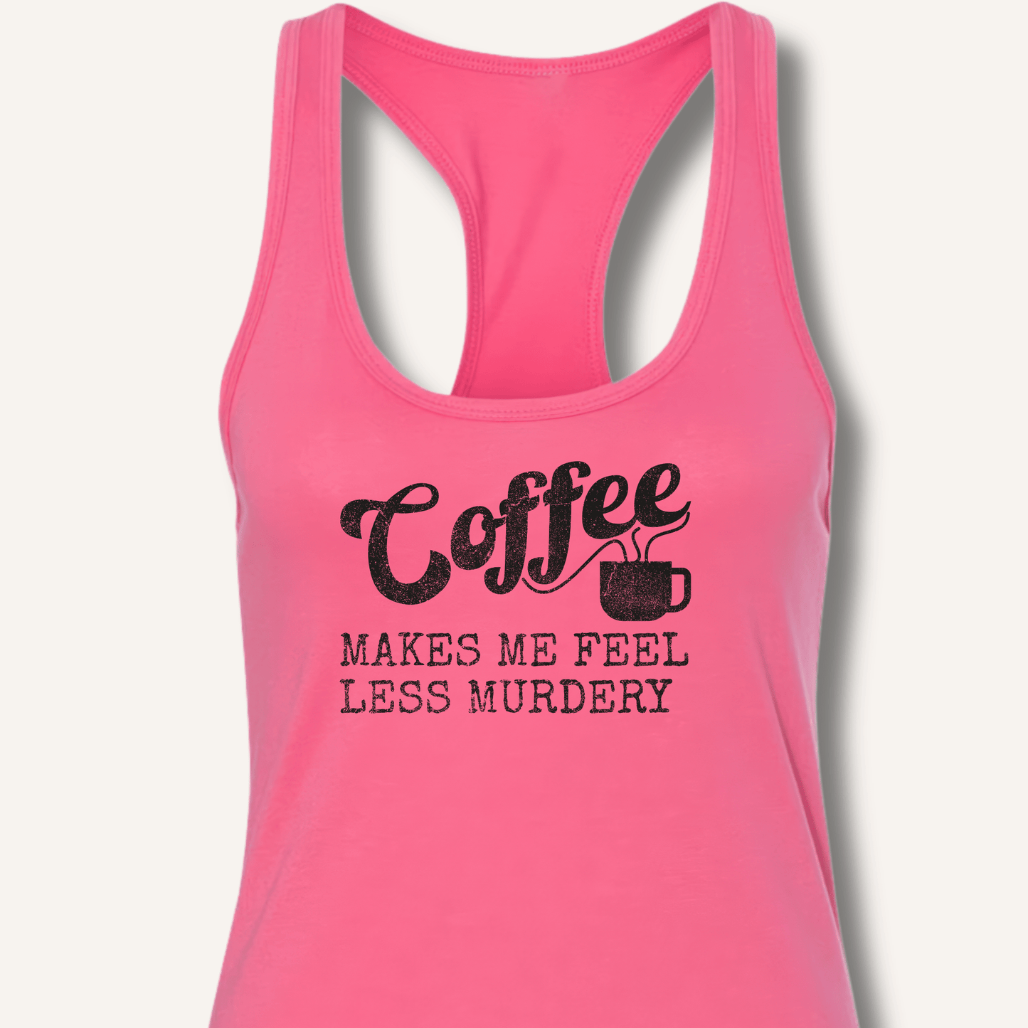 Tank Top XS / Solid Hot Pink Coffee Makes Me Feel Less Murdery Racerback Tank
