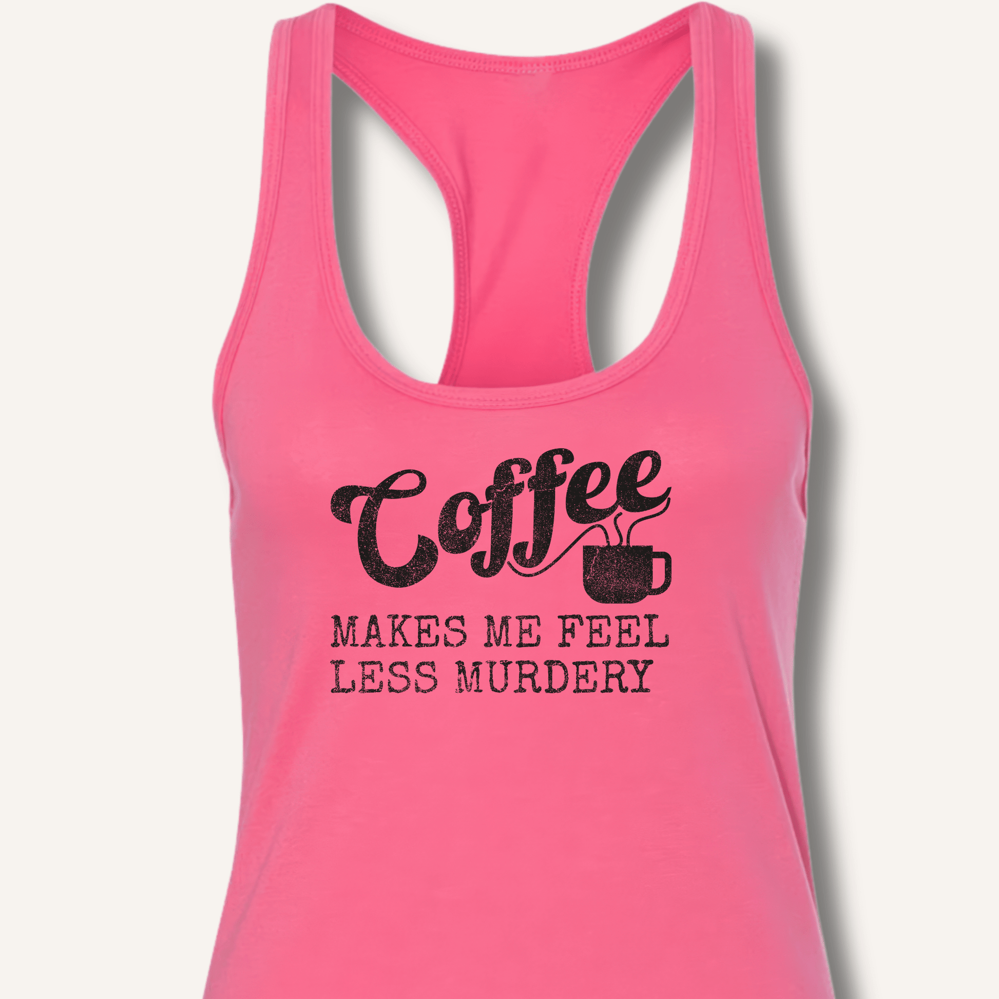Tank Top XS / Solid Hot Pink Coffee Makes Me Feel Less Murdery Racerback Tank