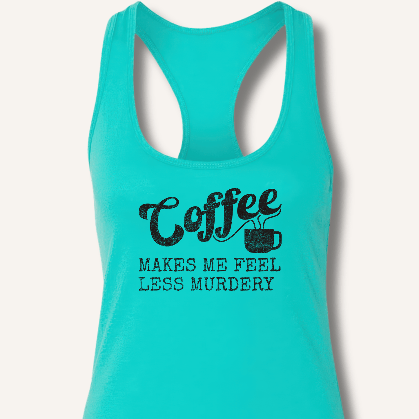 Tank Top XS / Solid Tahiti Blue Coffee Makes Me Feel Less Murdery Racerback Tank
