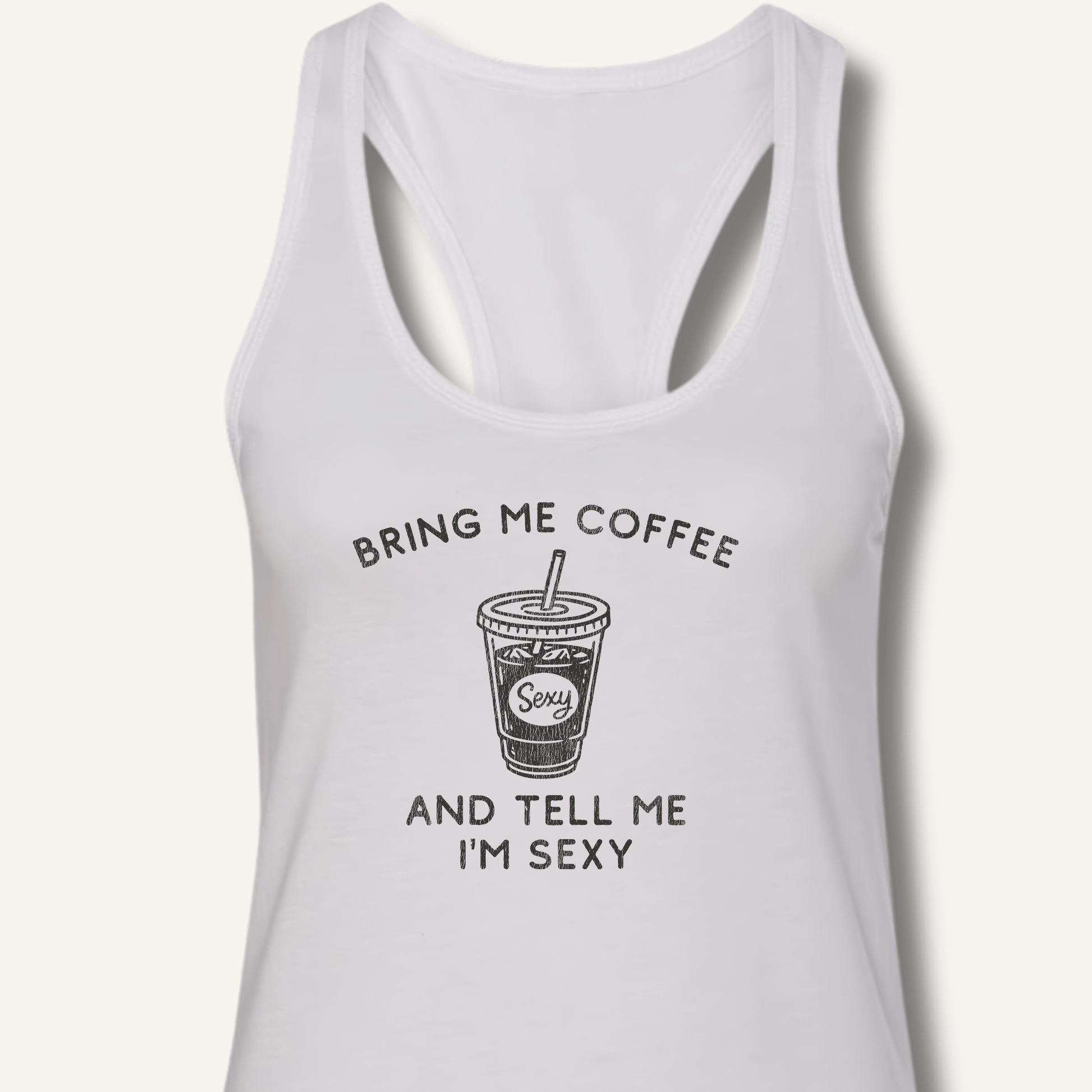 Tank Top XS / Solid White Bring Me Coffee and Tell Me I'm Sexy Racerback Tank