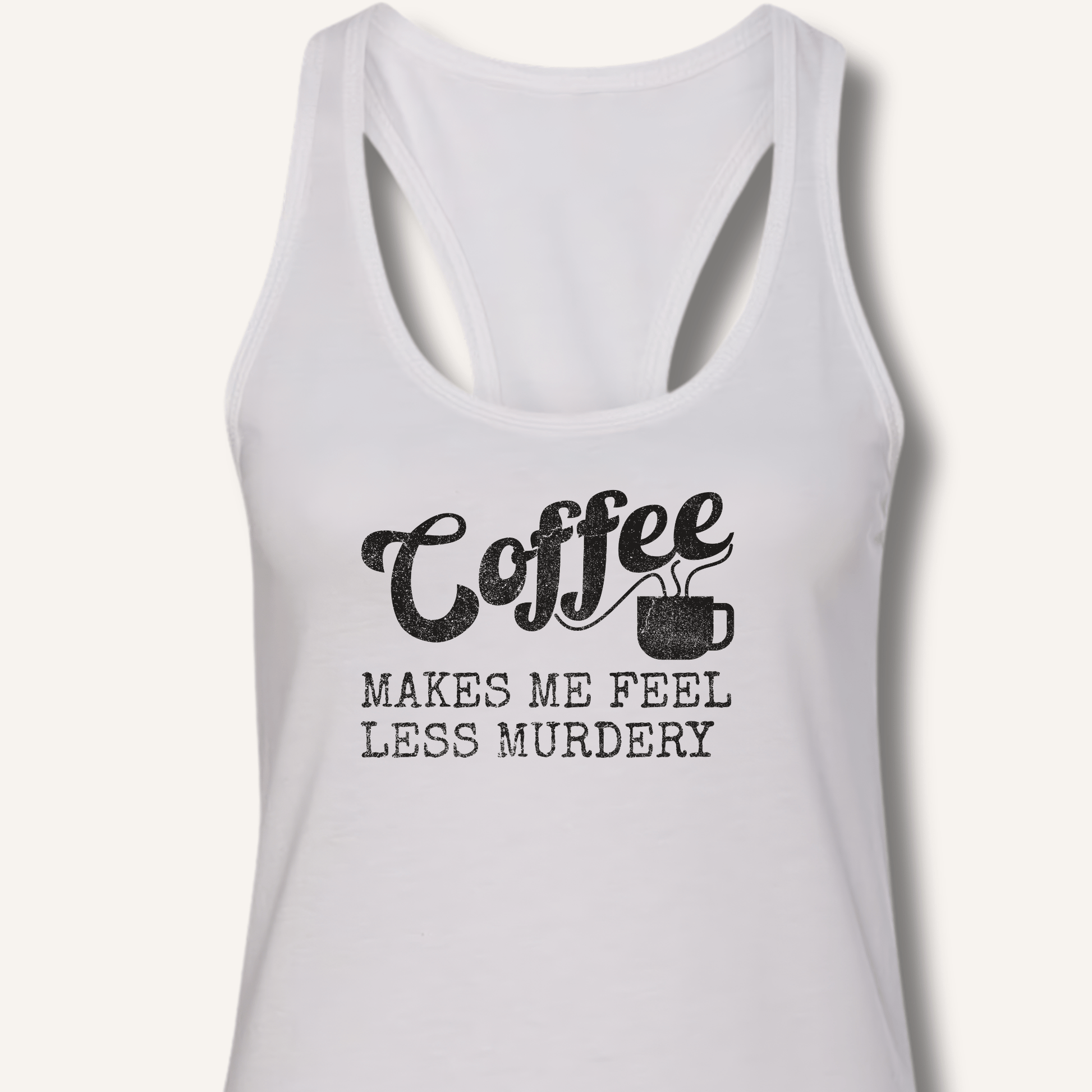 Tank Top XS / Solid White Coffee Makes Me Feel Less Murdery Racerback Tank