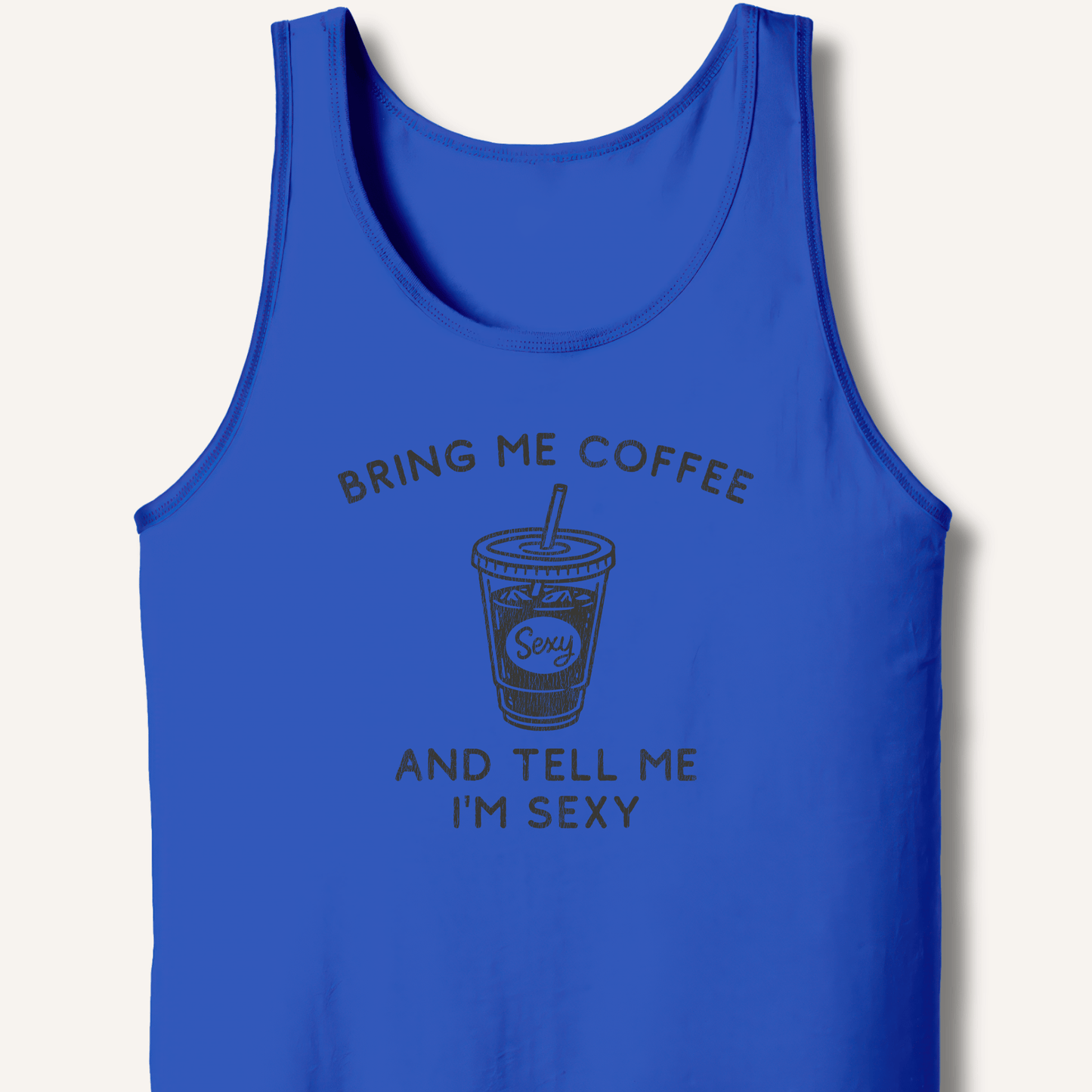 Tank Top XS / True Royal Bring Me Coffee and Tell Me I'm Sexy Tank
