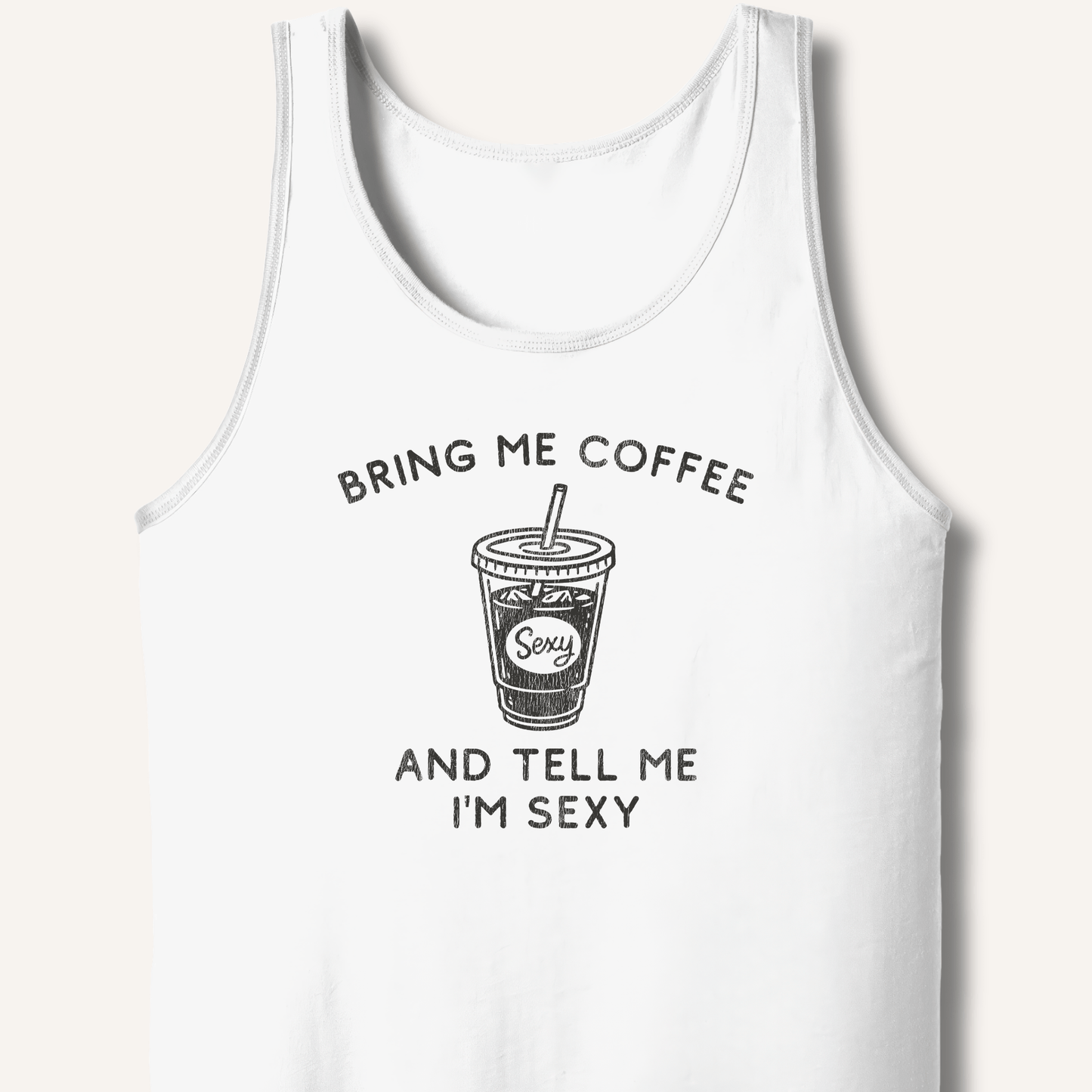 Tank Top XS / White Bring Me Coffee and Tell Me I'm Sexy Tank
