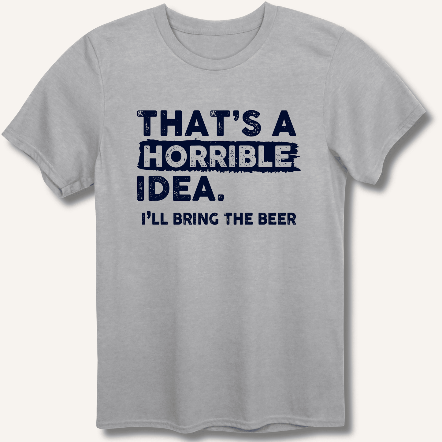 That's A Horrible Idea T-Shirt - Sip & Shirt