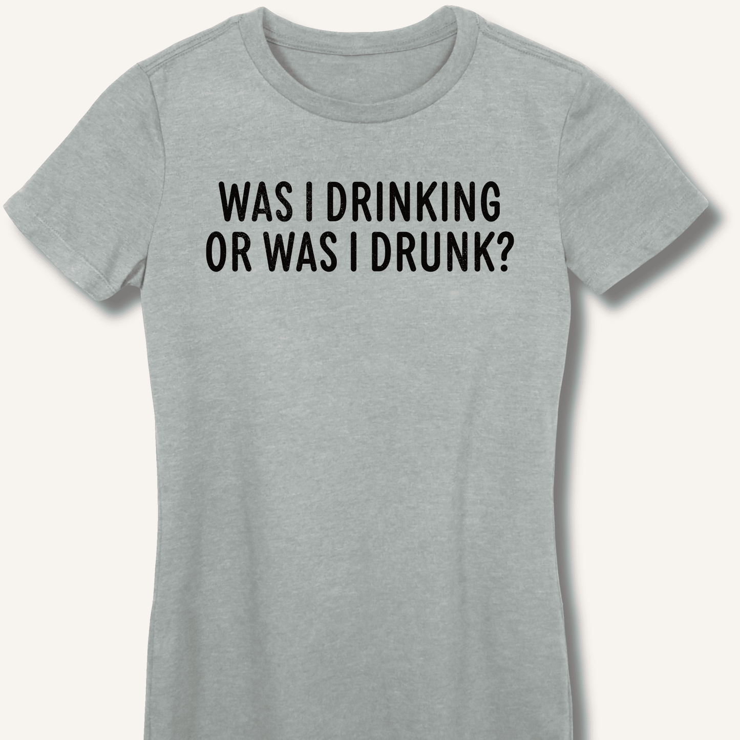 Was I Drinking or Was I Drunk? Fitted T-Shirt - Sip & Shirt