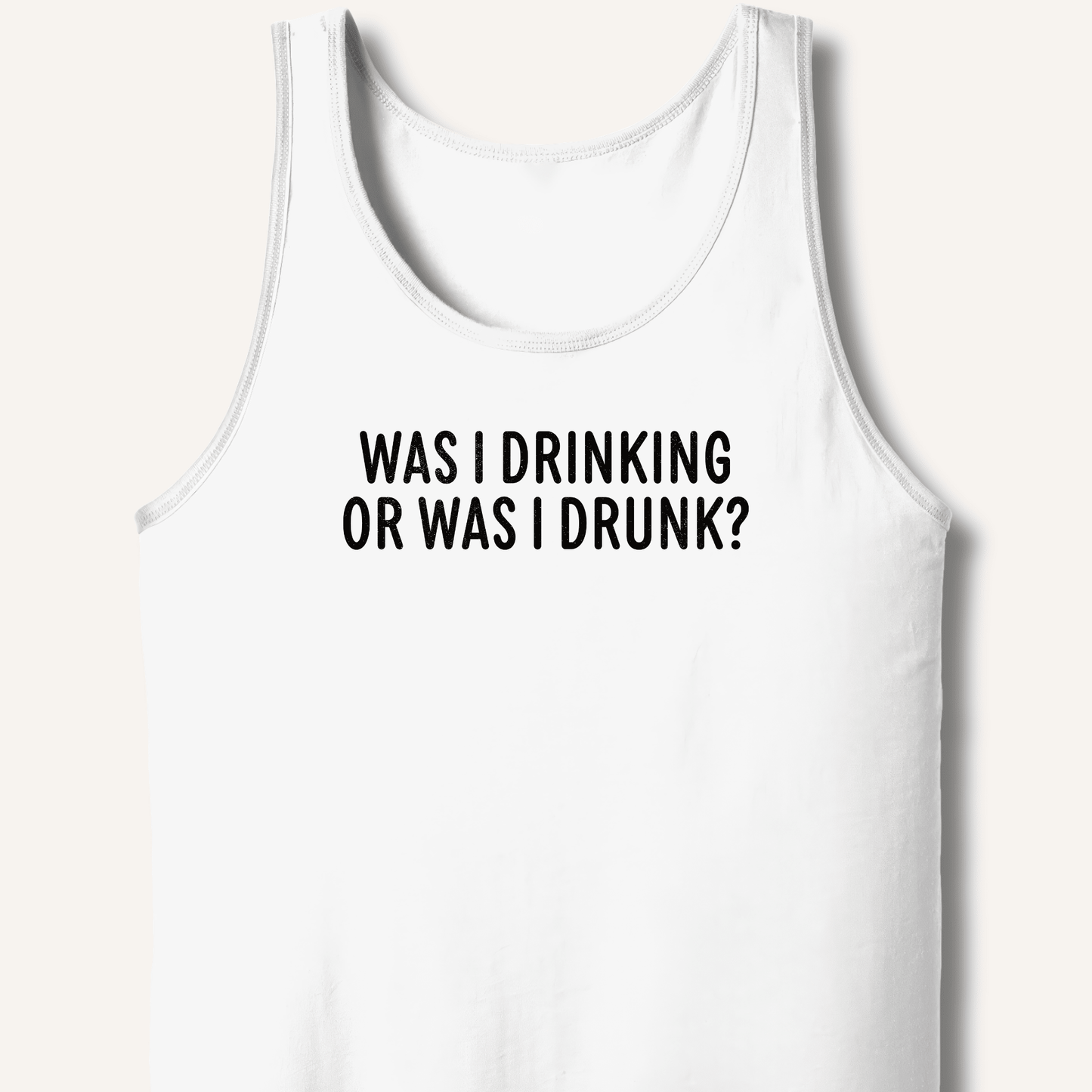 Was I Drinking or Was I Drunk? Tank - Sip & Shirt