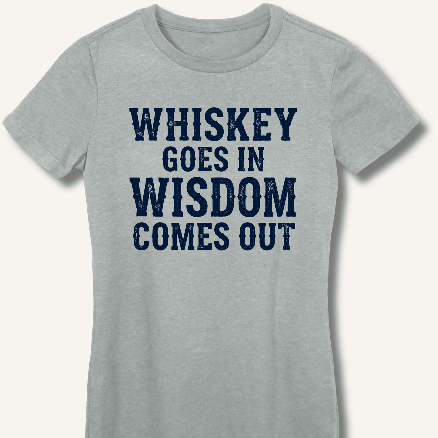 Whiskey Goes In Wisdom Comes Out Fitted T-Shirt - Sip & Shirt