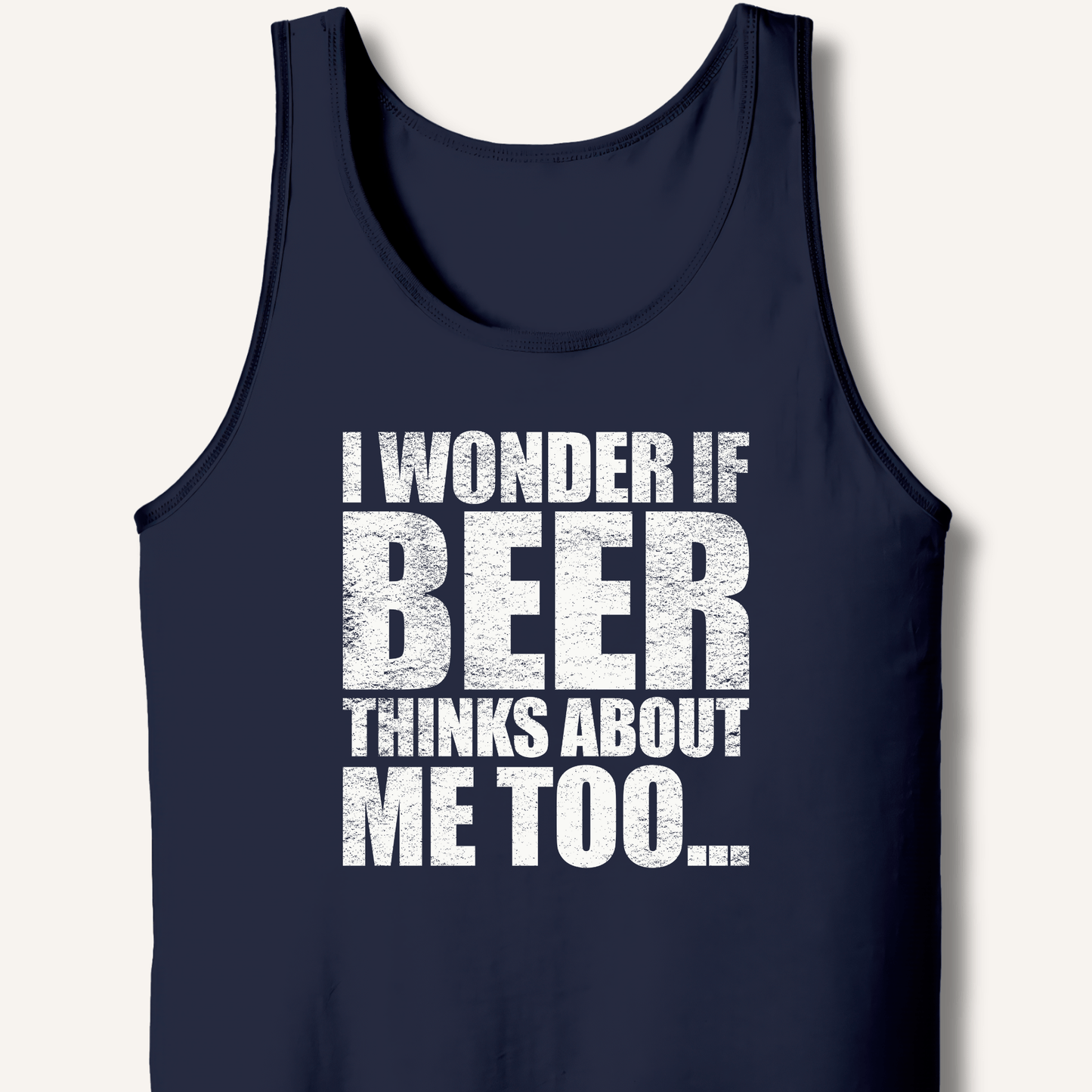 Wonder If Beer Thinks About Me Too Tank - Sip & Shirt