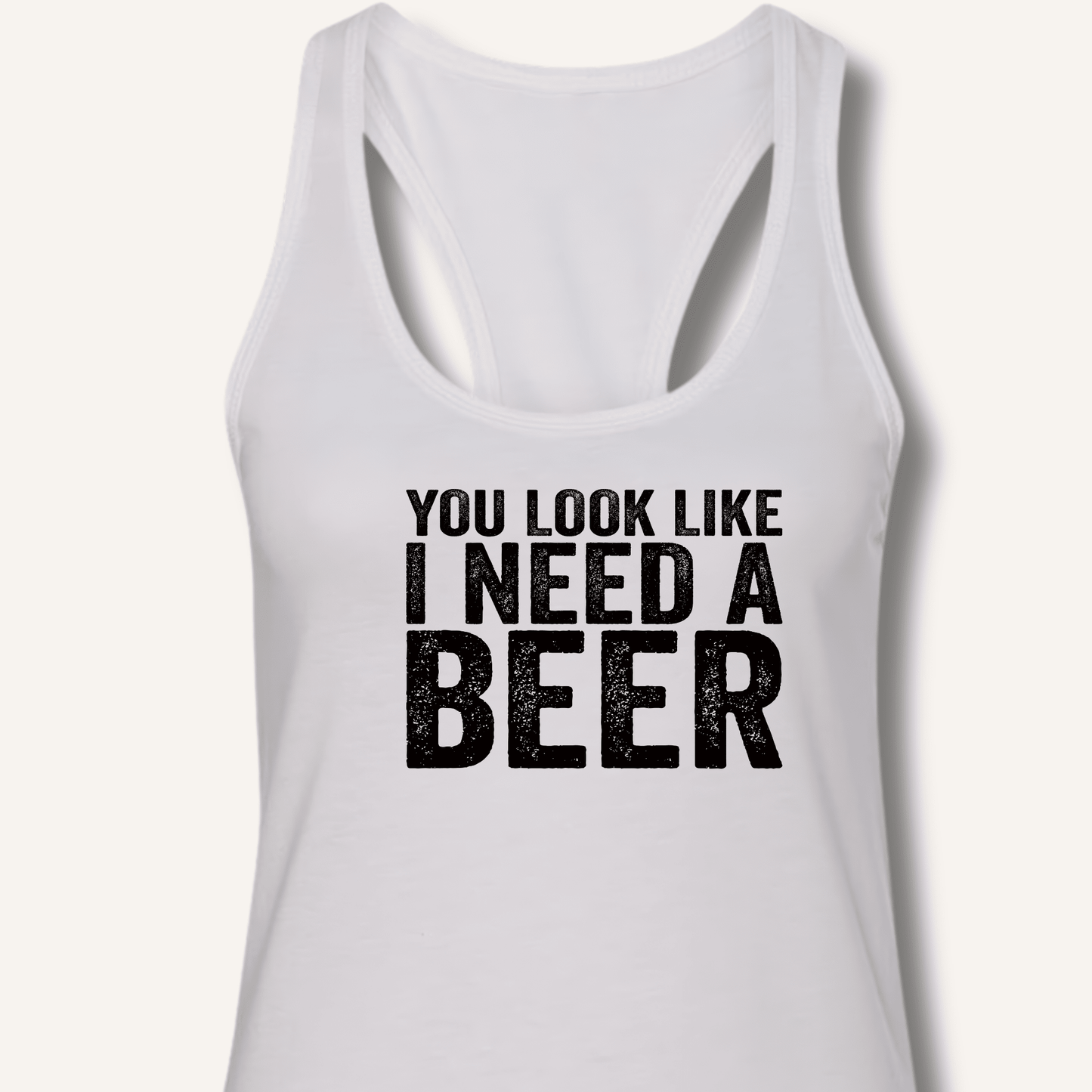 You Look Like I Need A Beer Racerback Tank - Sip & Shirt