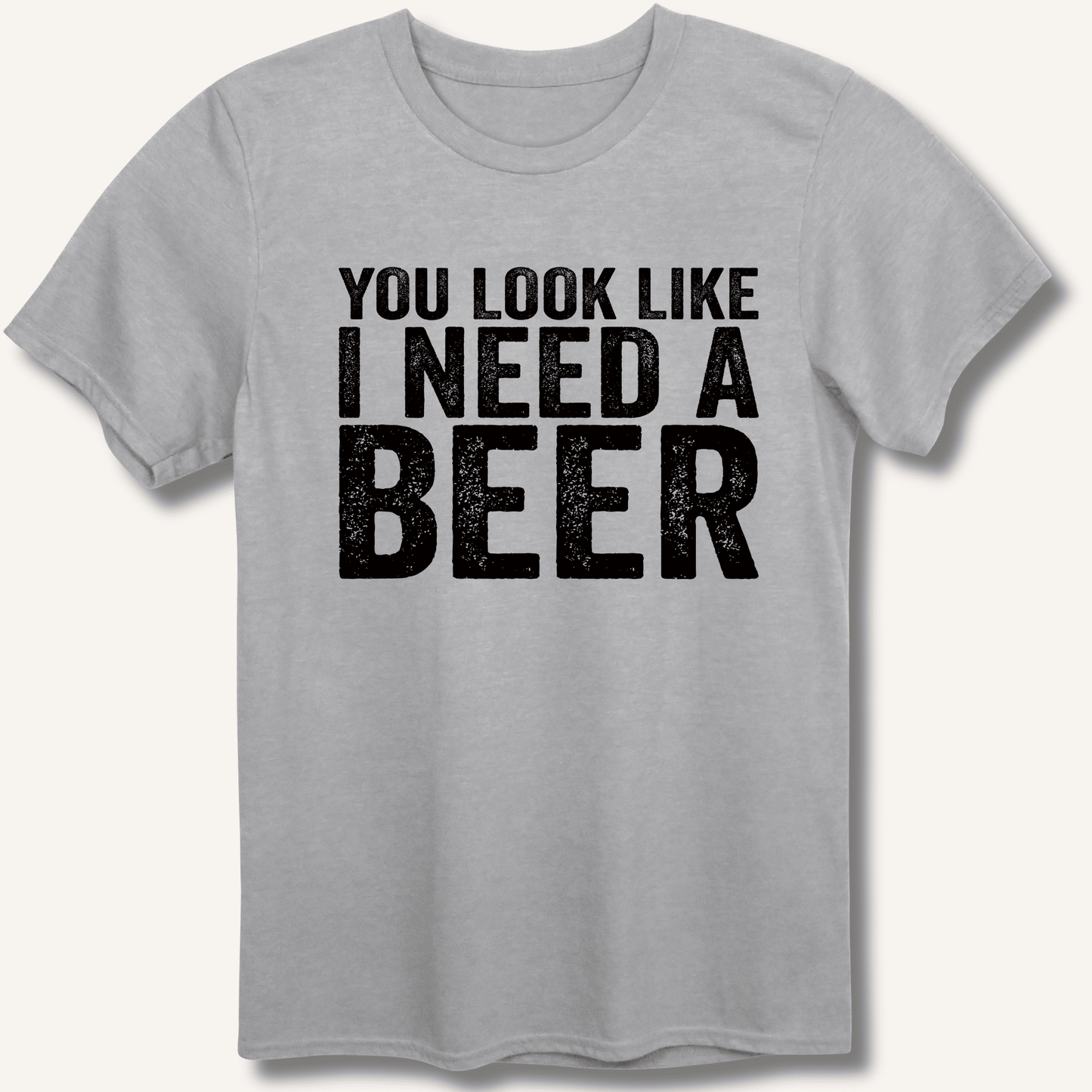 You Look Like I Need A Beer T-Shirt - Sip & Shirt