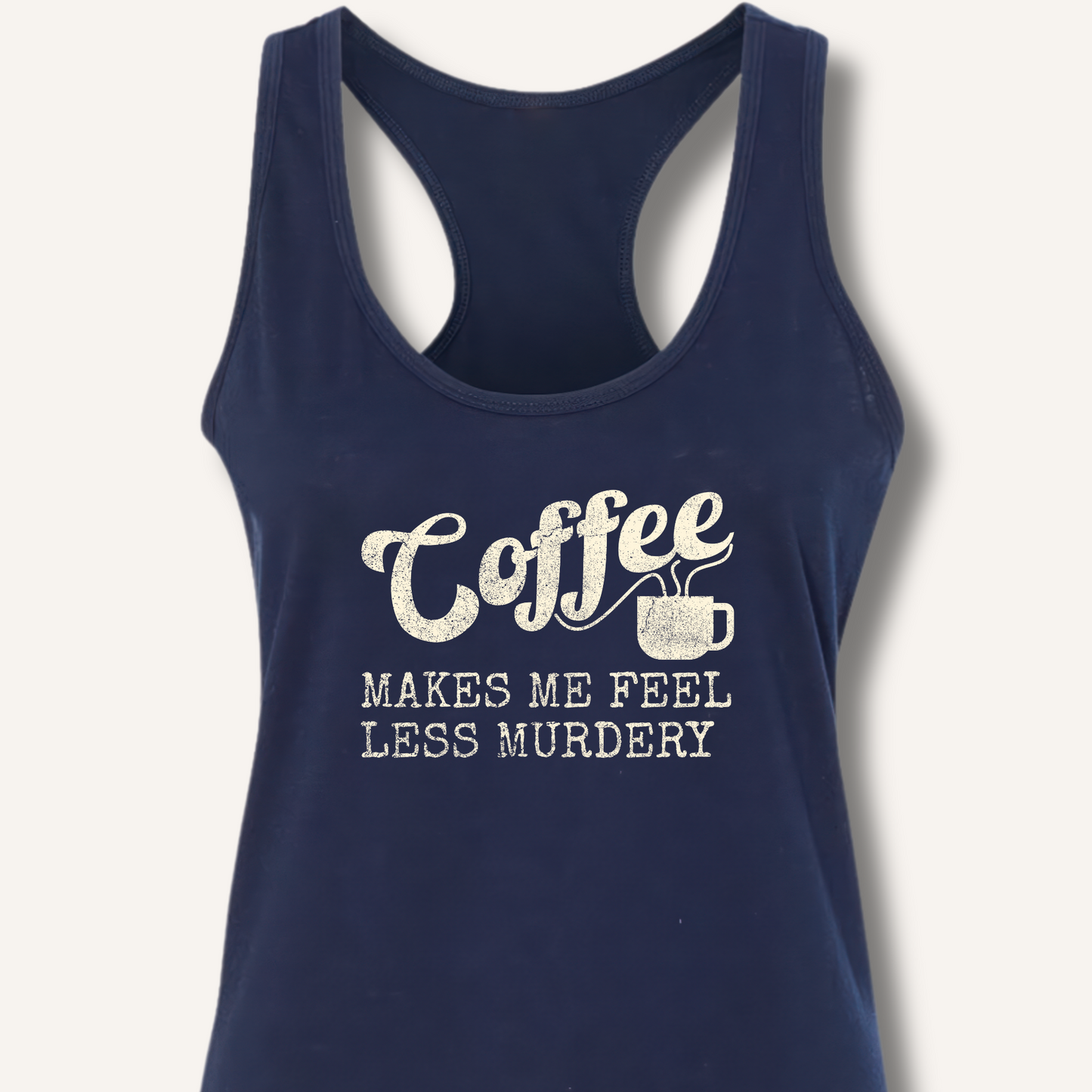 Coffee Makes Me Feel Less Murdery Racerback Tank