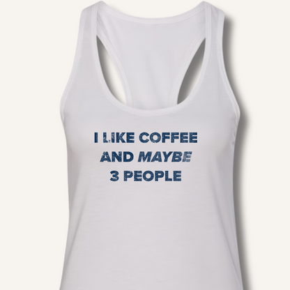 I Like Coffee and Maybe 3 People Racerback Tank