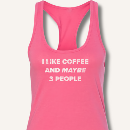 I Like Coffee and Maybe 3 People Racerback Tank
