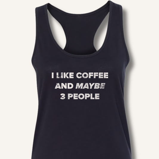 I Like Coffee and Maybe 3 People Racerback Tank
