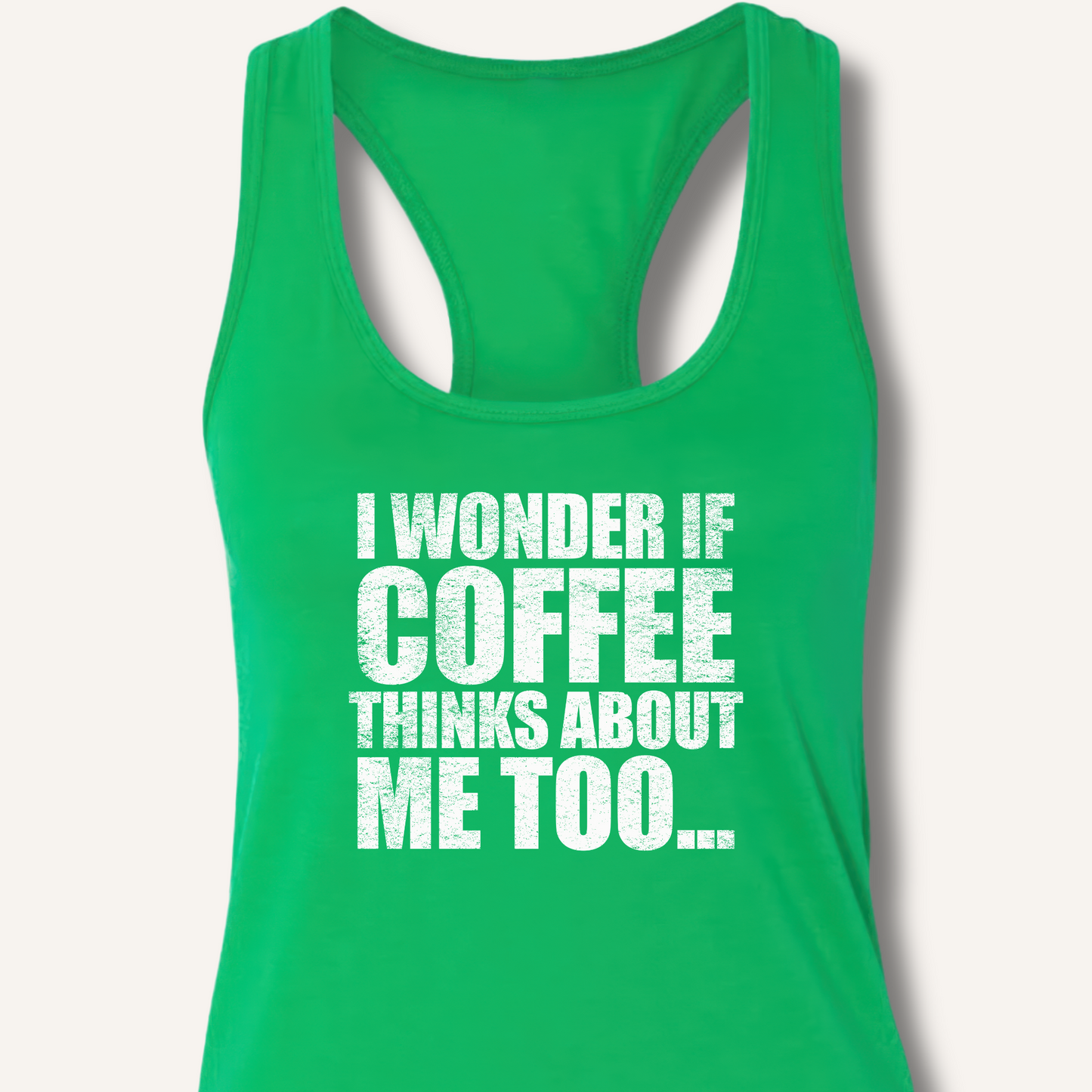 I Wonder If Coffee Thinks About Me Too Racerback Tank