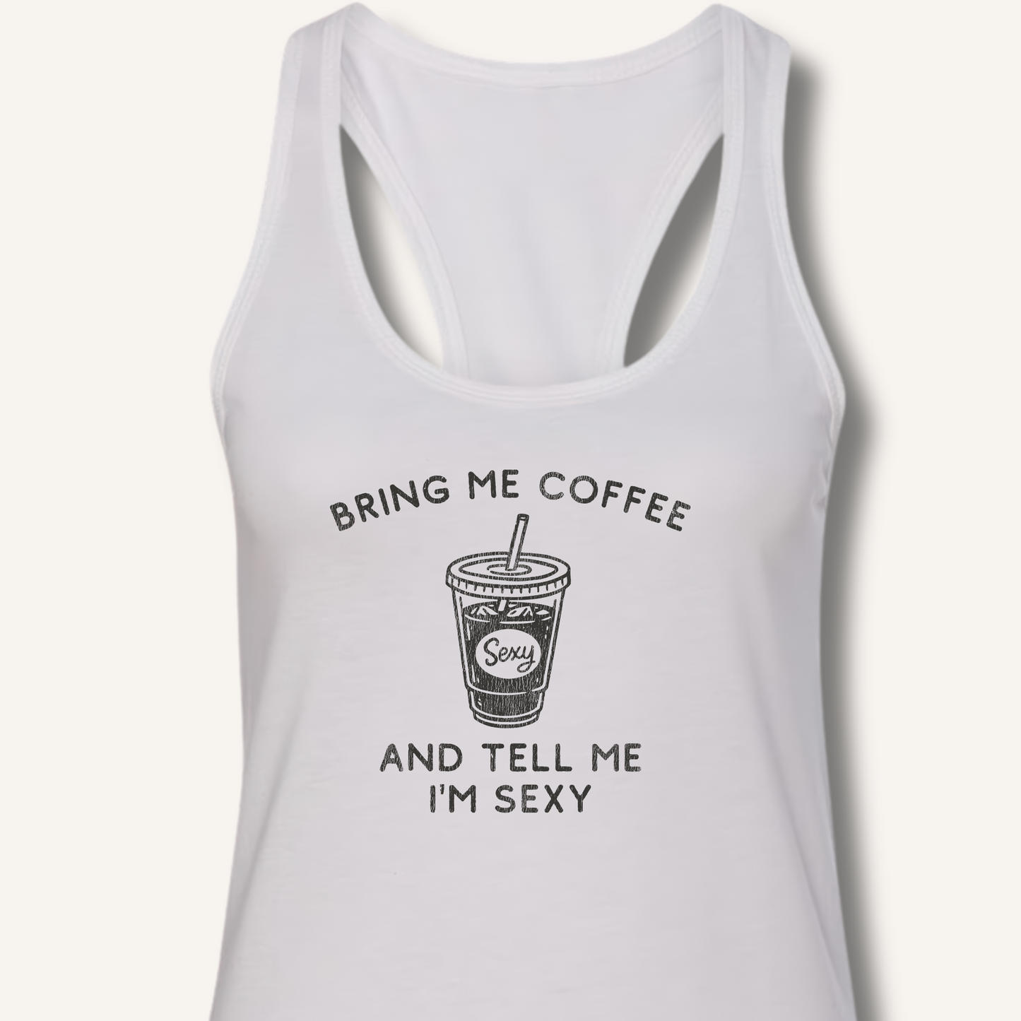 Bring Me Coffee and Tell Me I'm Sexy Racerback Tank