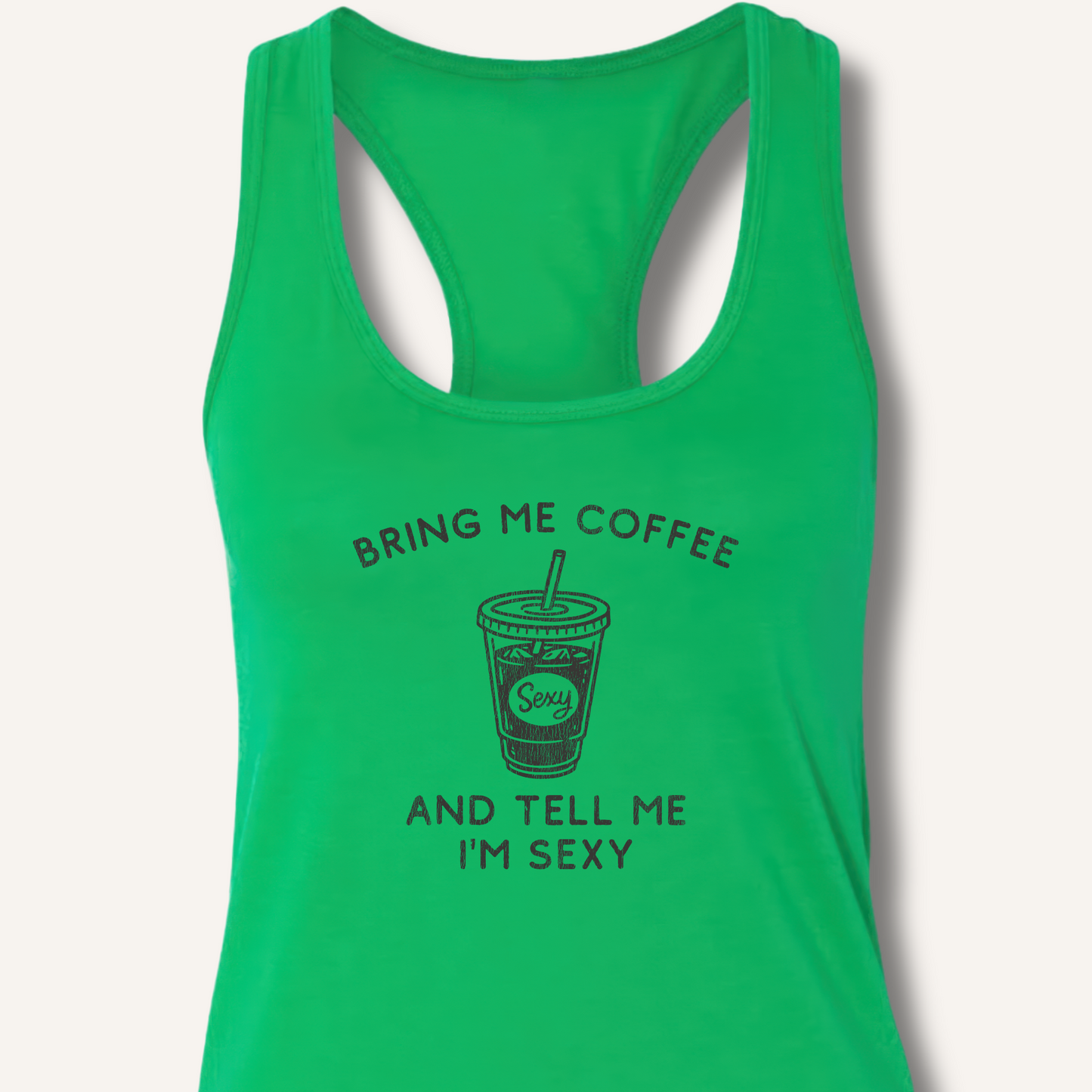 Bring Me Coffee and Tell Me I'm Sexy Racerback Tank