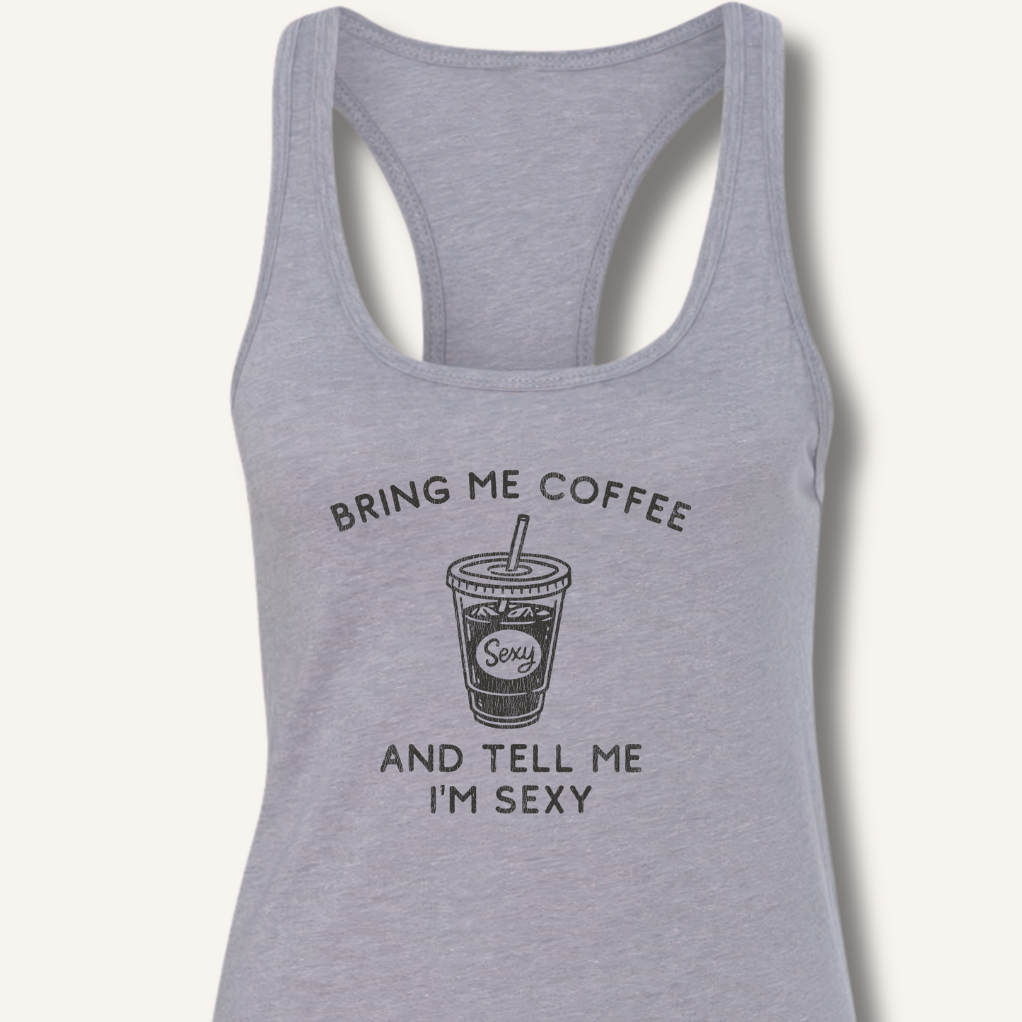 Bring Me Coffee and Tell Me I'm Sexy Racerback Tank